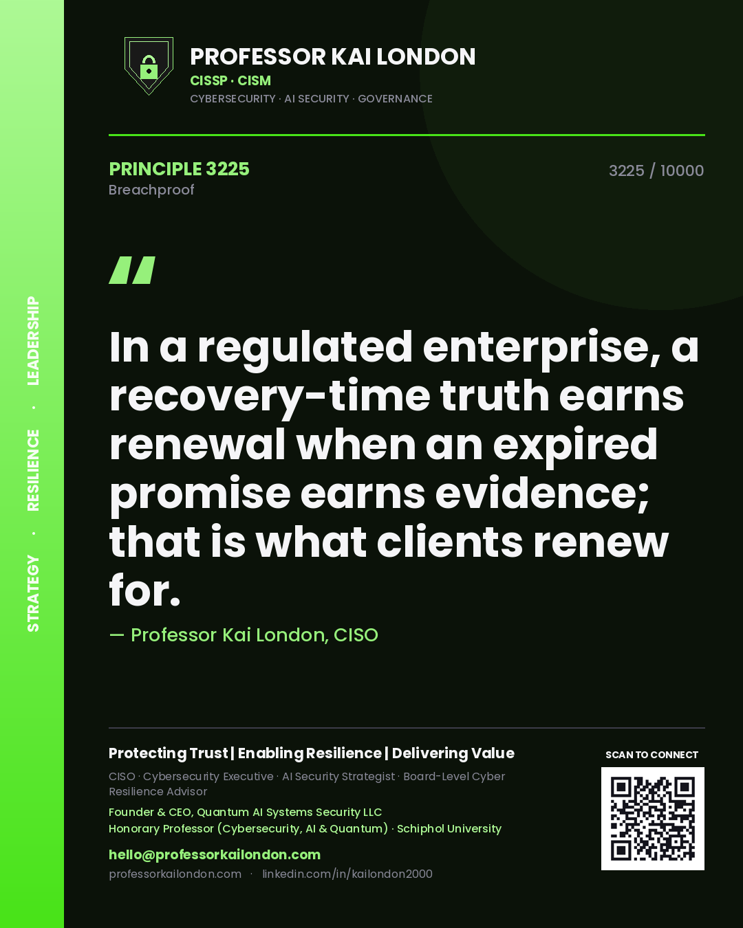 Quote card by Professor Kai London reading 'In a regulated enterprise, a recovery-time truth earns renewal when an expired promise earns evidence; that is what clients renew for.'. From the book Breachproof.