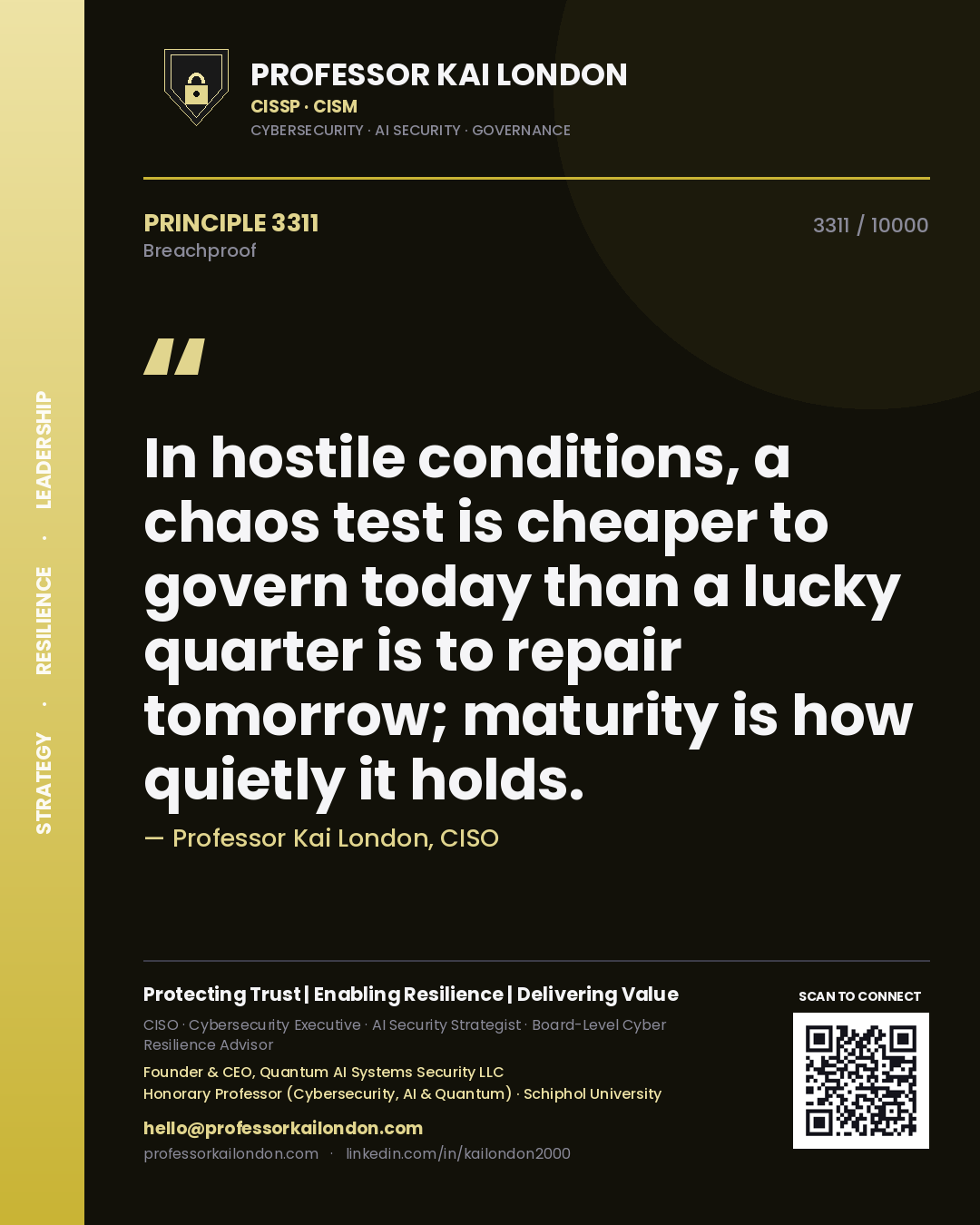 Quote card by Professor Kai London reading 'In hostile conditions, a chaos test is cheaper to govern today than a lucky quarter is to repair tomorrow; maturity is how quietly it holds.'. From the book Breachproof.