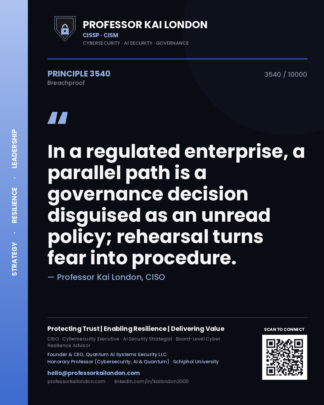 Quote card by Professor Kai London reading 'In a regulated enterprise, a parallel path is a governance decision disguised as an unread policy; rehearsal turns fear into procedure.'. From the book Breachproof.