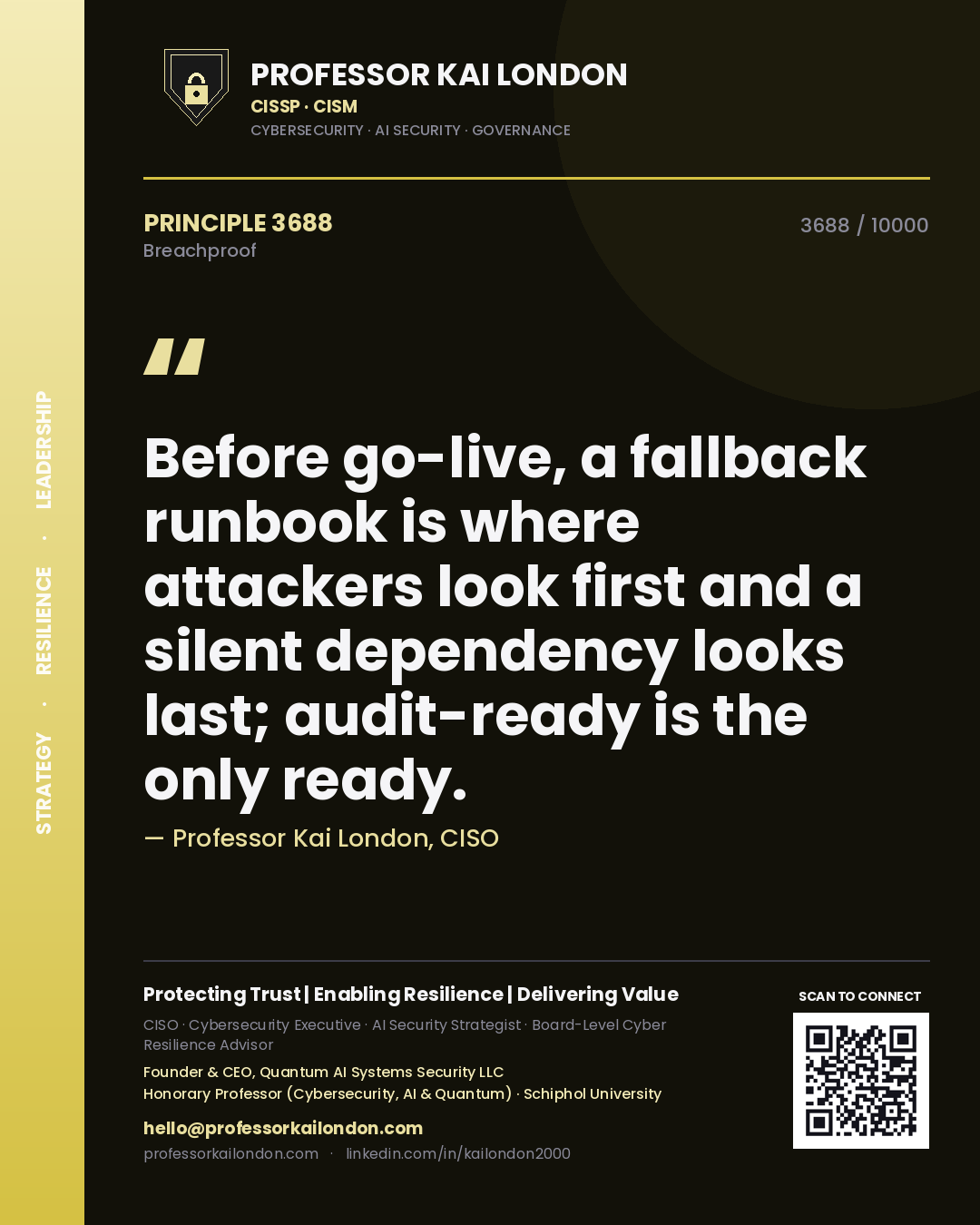Quote card by Professor Kai London reading 'Before go-live, a fallback runbook is where attackers look first and a silent dependency looks last; audit-ready is the only ready.'. From the book Breachproof.