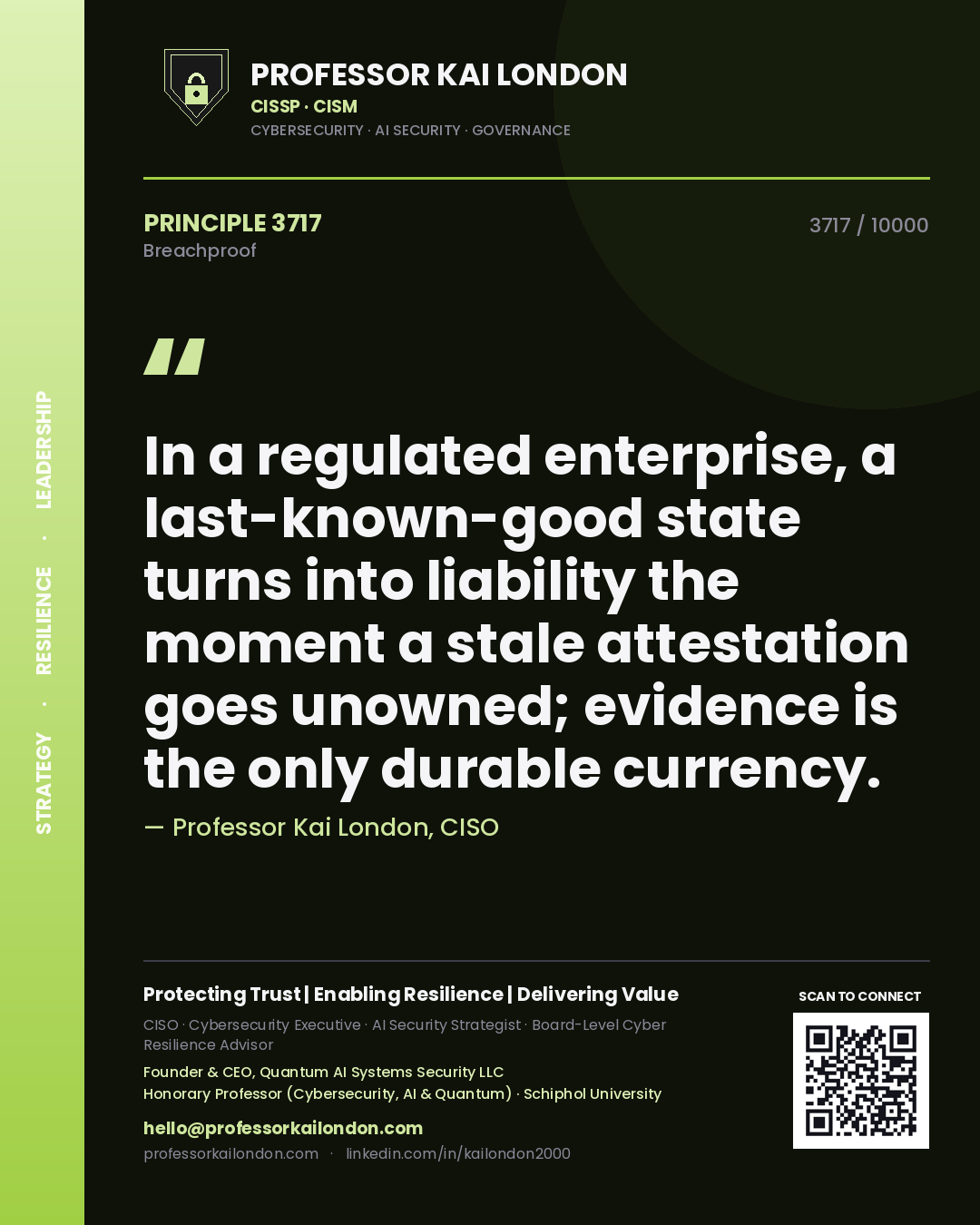 Professor Kai London principle 3717: In a regulated enterprise, a last-known-good state turns into liability the moment a stale attestation goes unowned; evidence is the only durable currency.