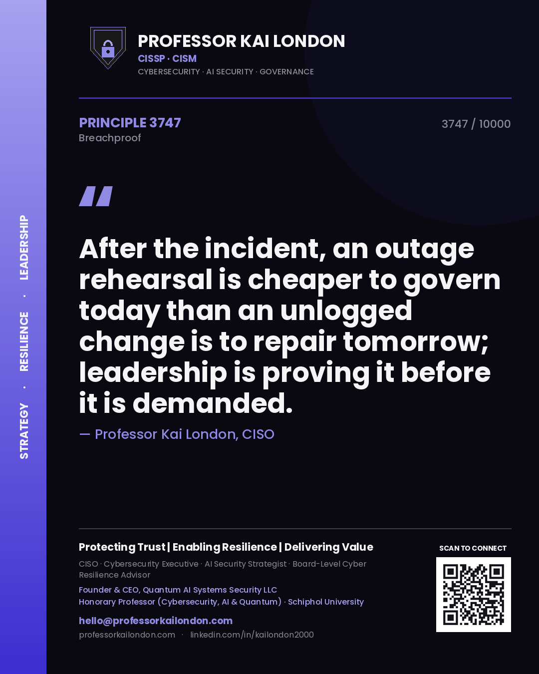 Quote card by Professor Kai London reading 'After the incident, an outage rehearsal is cheaper to govern today than an unlogged change is to repair tomorrow; leadership is proving it before it is demanded.'. From the book Breachproof.