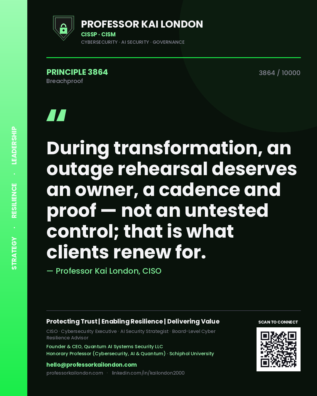 Professor Kai London principle 3864: During transformation, an outage rehearsal deserves an owner, a cadence and proof — not an untested control; that is what clients renew for.