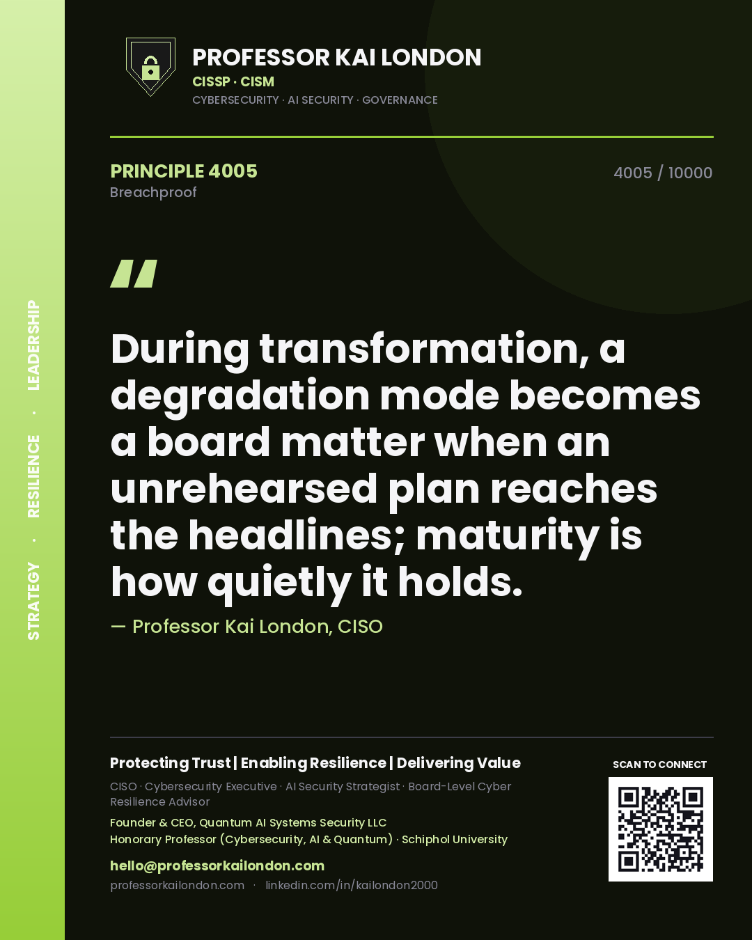 Professor Kai London principle 4005: During transformation, a degradation mode becomes a board matter when an unrehearsed plan reaches the headlines; maturity is how quietly it holds.
