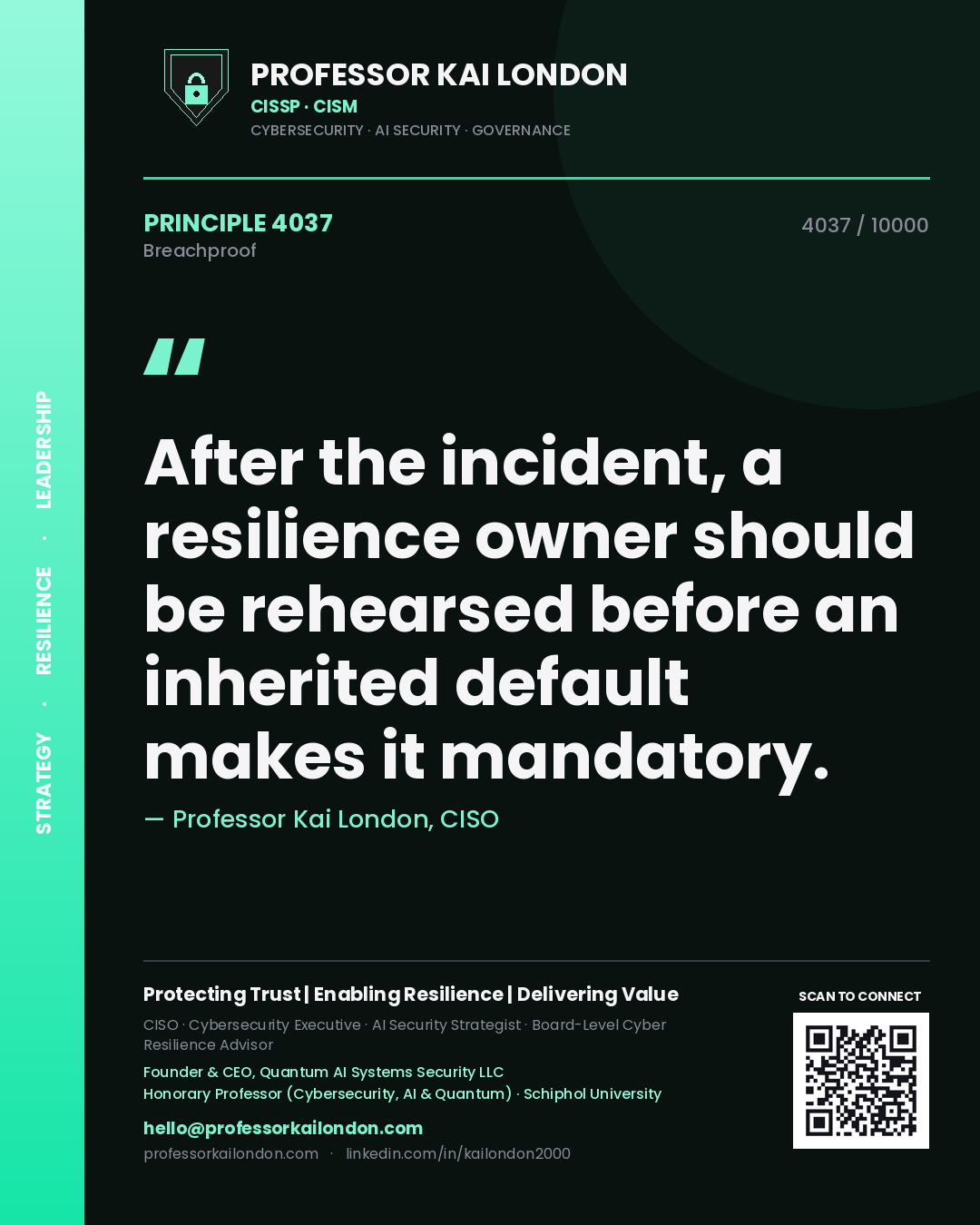 Professor Kai London principle 4037: After the incident, a resilience owner should be rehearsed before an inherited default makes it mandatory.
