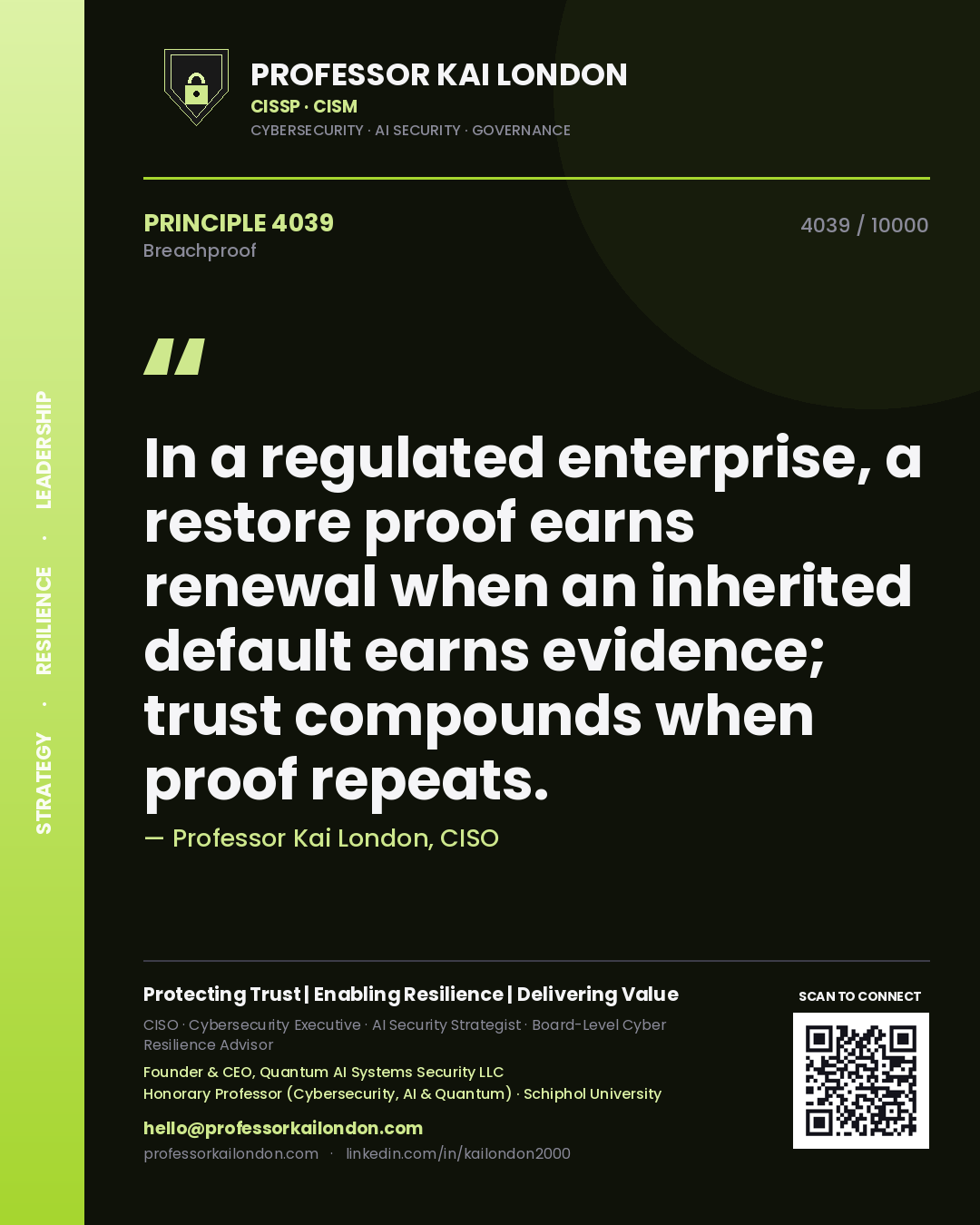 Quote card by Professor Kai London reading 'In a regulated enterprise, a restore proof earns renewal when an inherited default earns evidence; trust compounds when proof repeats.'. From the book Breachproof.