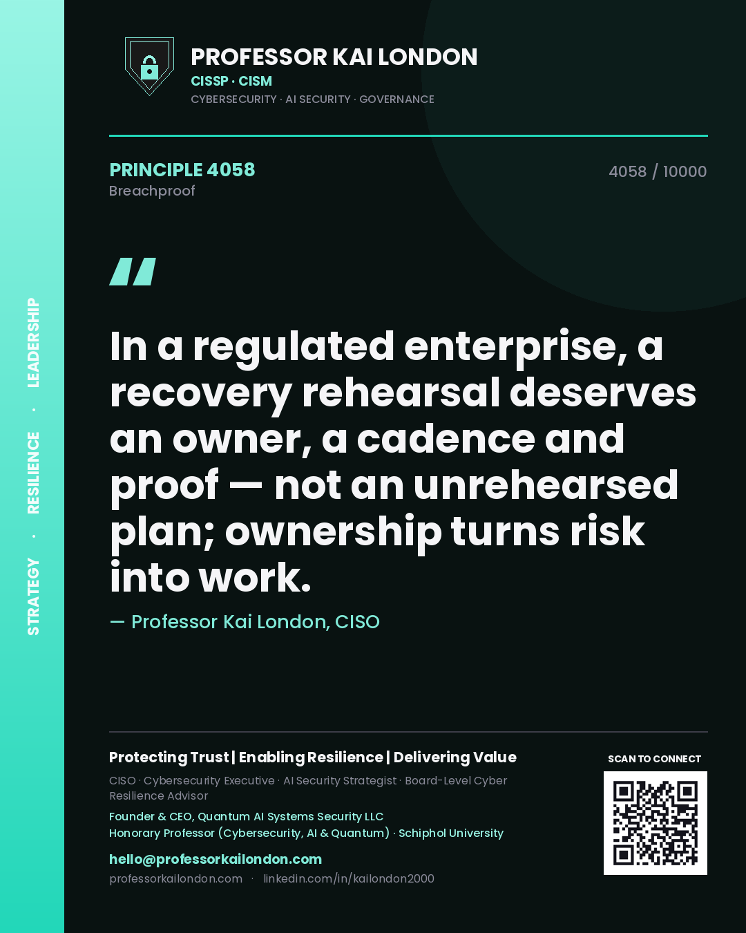 Professor Kai London principle 4058: In a regulated enterprise, a recovery rehearsal deserves an owner, a cadence and proof — not an unrehearsed plan; ownership turns risk into work.