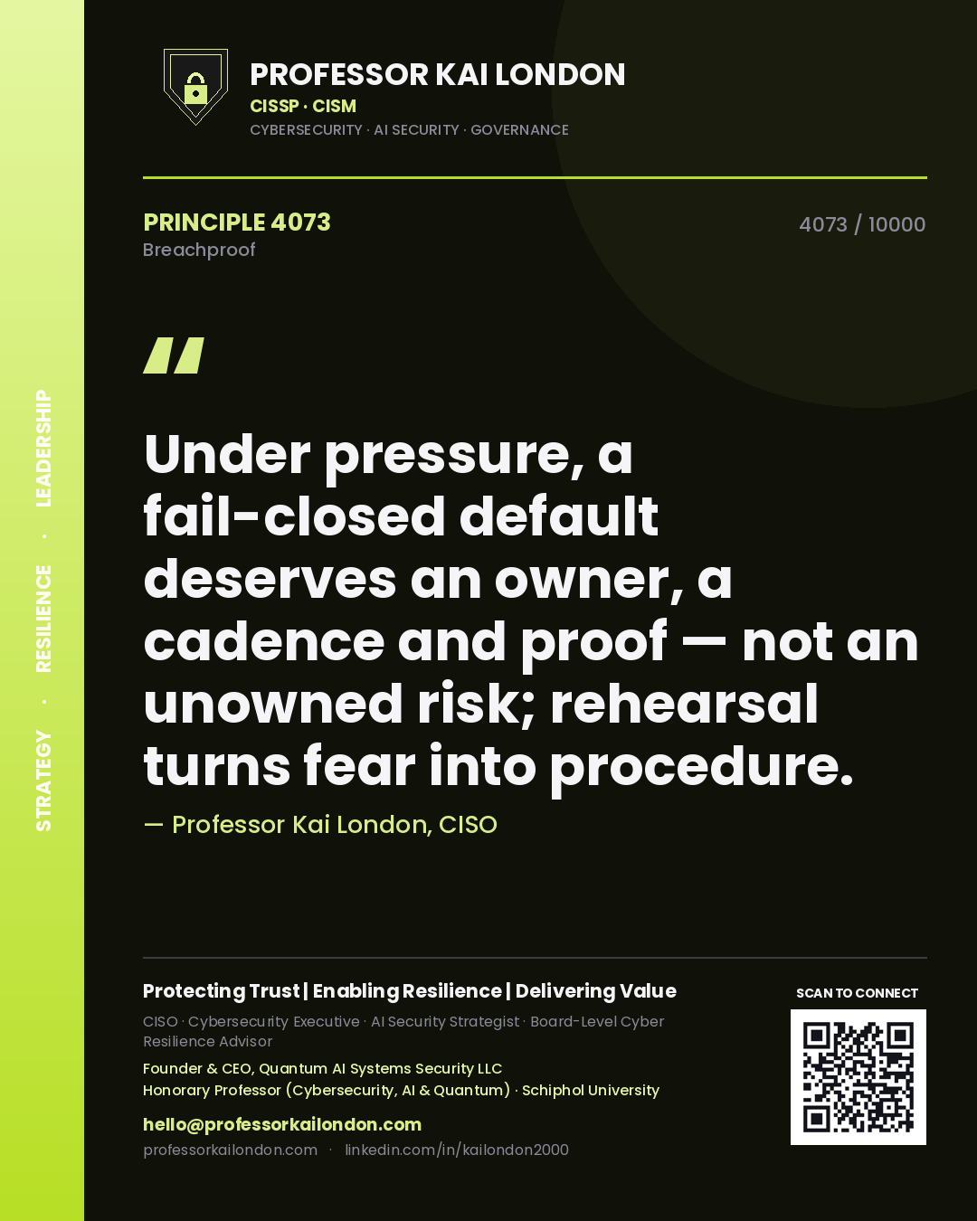 Quote card by Professor Kai London reading 'Under pressure, a fail-closed default deserves an owner, a cadence and proof — not an unowned risk; rehearsal turns fear into procedure.'. From the book Breachproof.