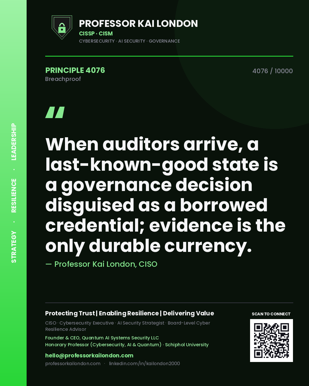 Professor Kai London principle 4076: When auditors arrive, a last-known-good state is a governance decision disguised as a borrowed credential; evidence is the only durable currency.