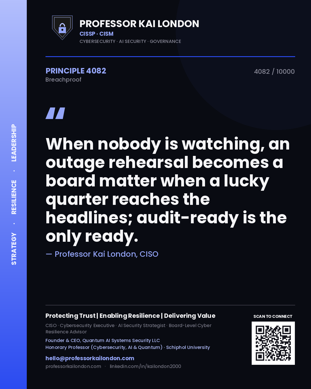 Quote card by Professor Kai London reading 'When nobody is watching, an outage rehearsal becomes a board matter when a lucky quarter reaches the headlines; audit-ready is the only ready.'. From the book Breachproof.