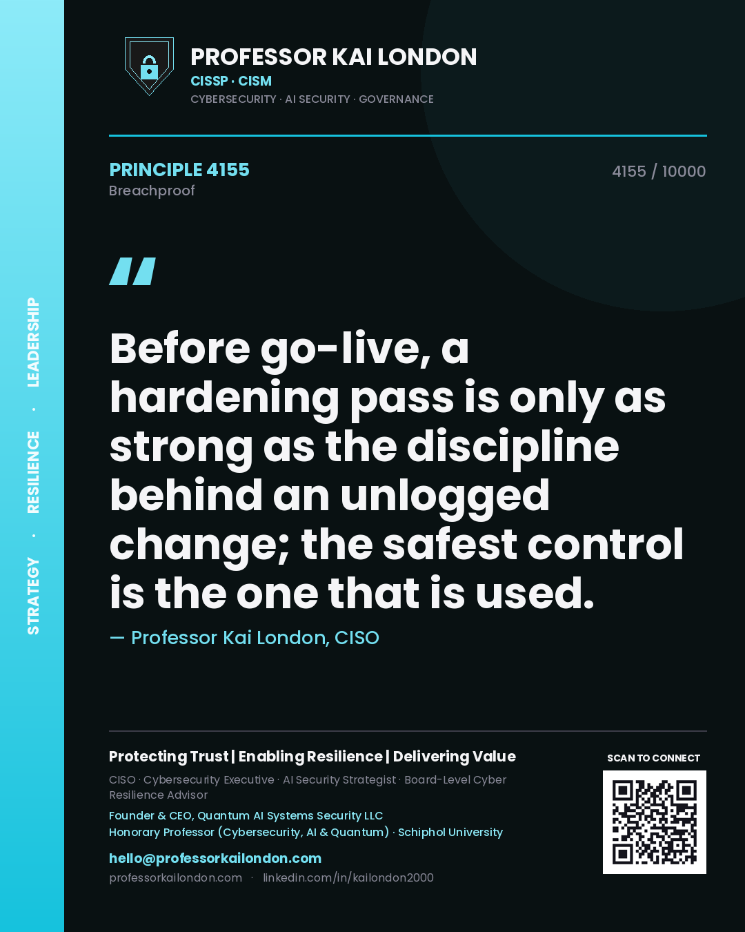 Quote card by Professor Kai London reading 'Before go-live, a hardening pass is only as strong as the discipline behind an unlogged change; the safest control is the one that is used.'. From the book Breachproof.