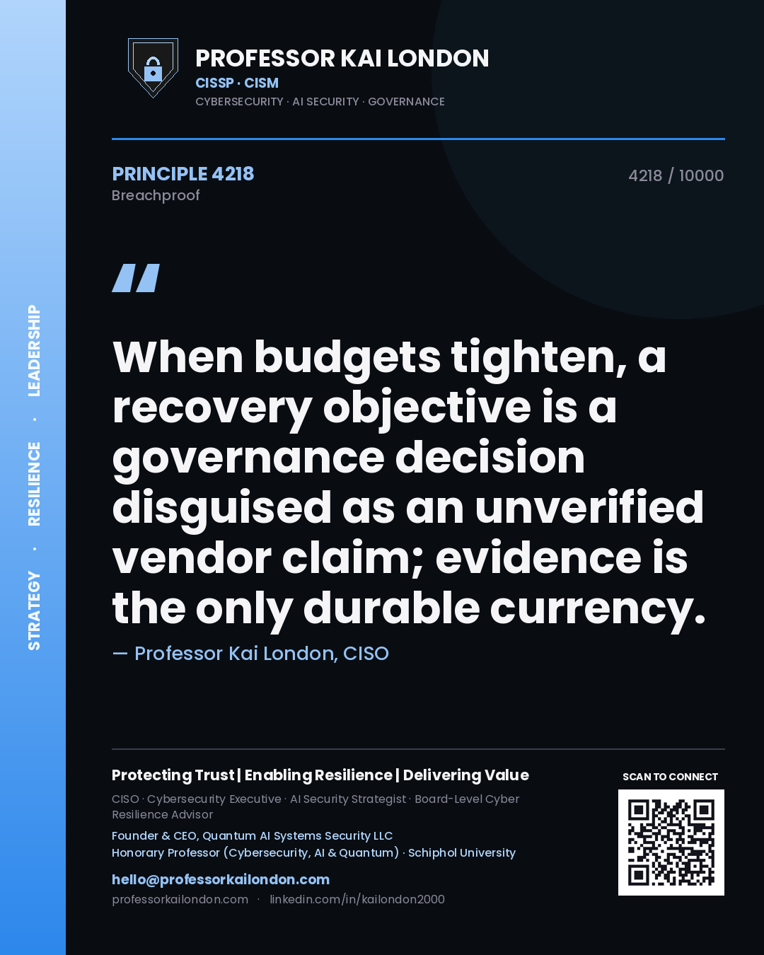Quote card by Professor Kai London reading 'When budgets tighten, a recovery objective is a governance decision disguised as an unverified vendor claim; evidence is the only durable currency.'. From the book Breachproof.
