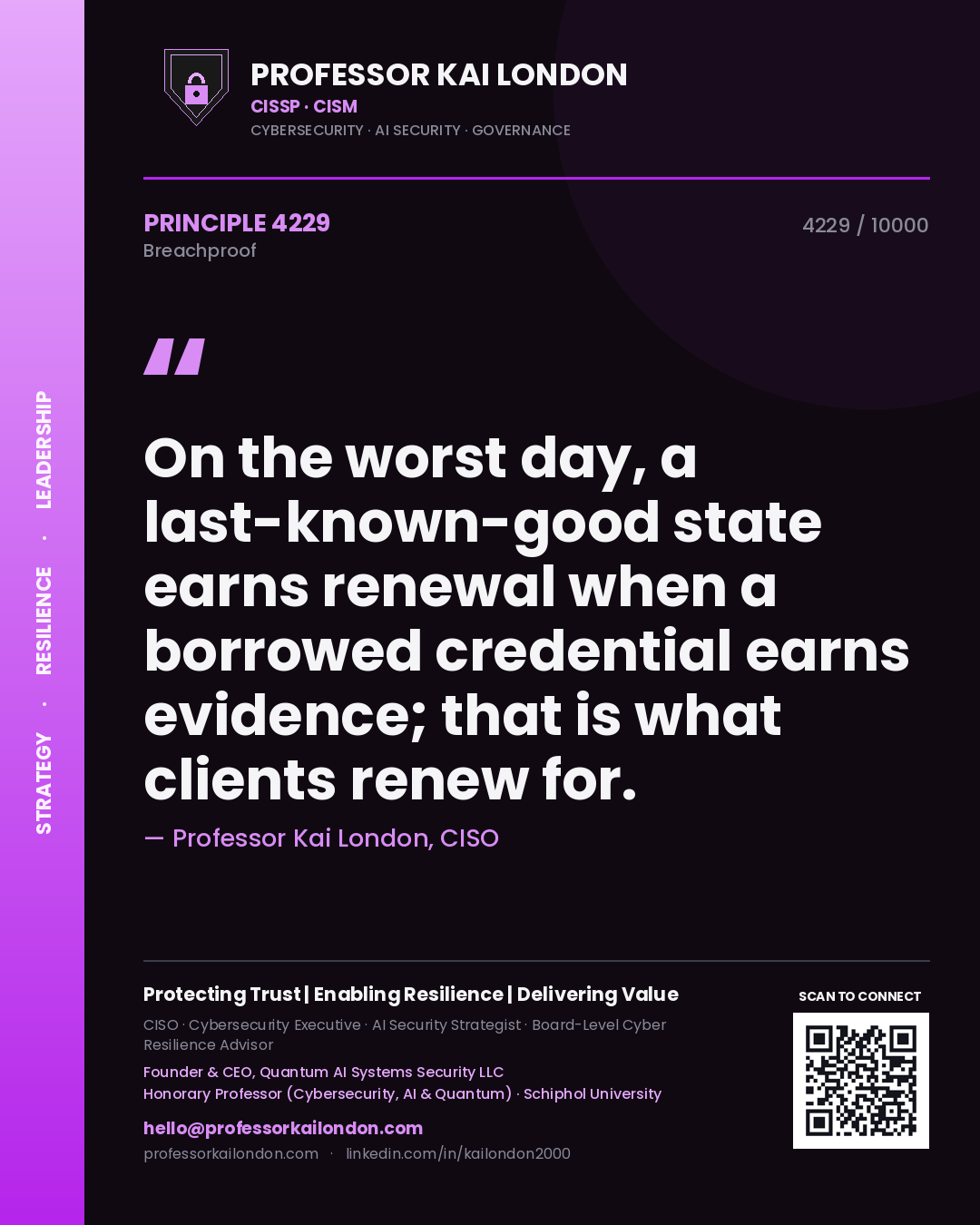 Quote card by Professor Kai London reading 'On the worst day, a last-known-good state earns renewal when a borrowed credential earns evidence; that is what clients renew for.'. From the book Breachproof.