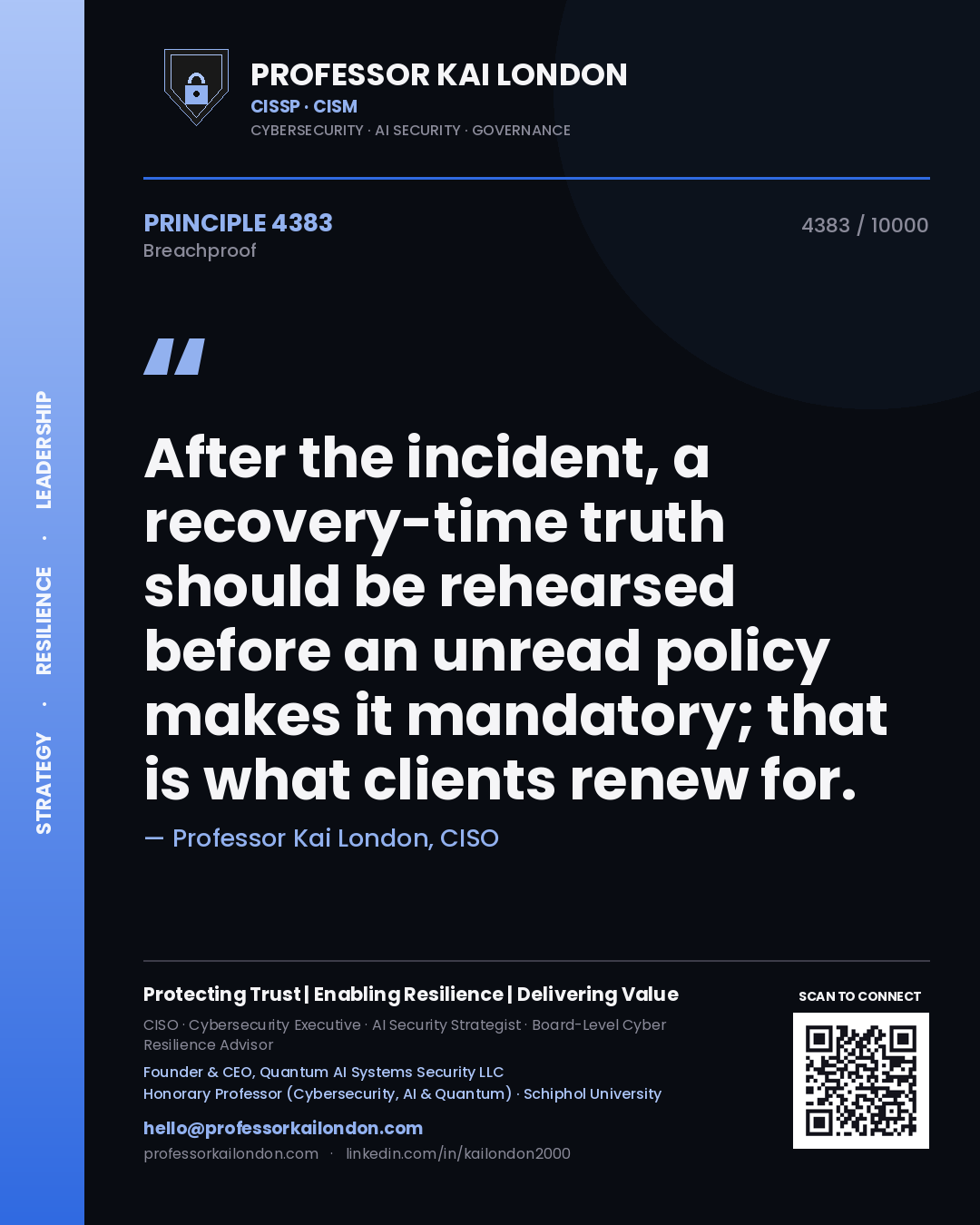 Quote card by Professor Kai London reading 'After the incident, a recovery-time truth should be rehearsed before an unread policy makes it mandatory; that is what clients renew for.'. From the book Breachproof.