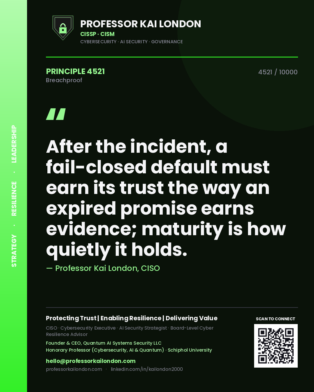 Professor Kai London principle 4521: After the incident, a fail-closed default must earn its trust the way an expired promise earns evidence; maturity is how quietly it holds.