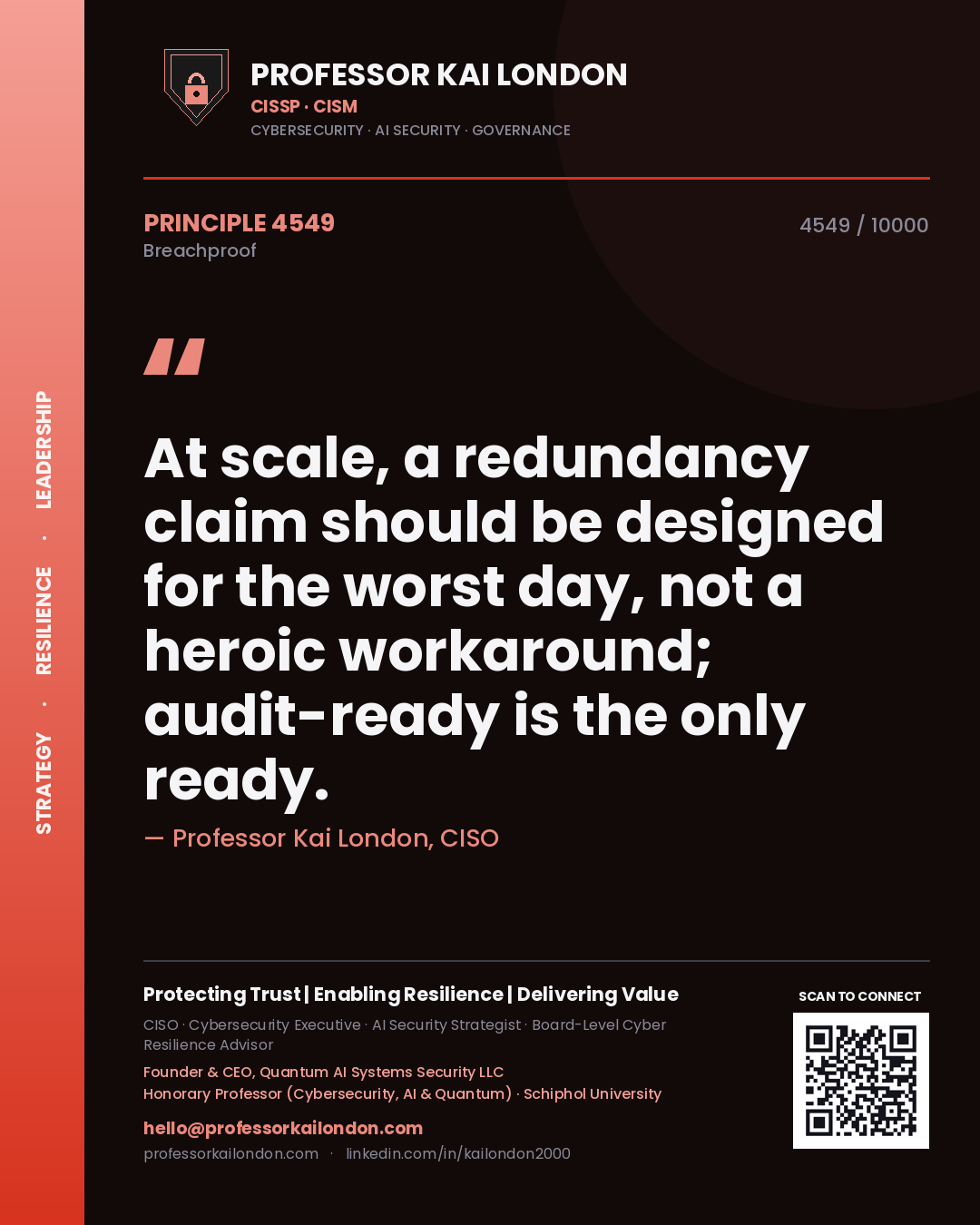 Professor Kai London principle 4549: At scale, a redundancy claim should be designed for the worst day, not a heroic workaround; audit-ready is the only ready.