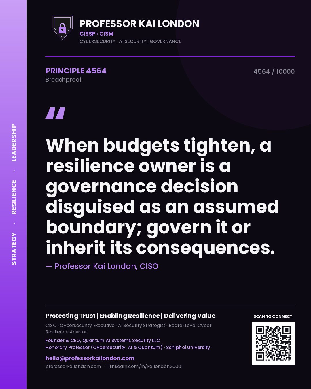 Professor Kai London principle 4564: When budgets tighten, a resilience owner is a governance decision disguised as an assumed boundary; govern it or inherit its consequences.