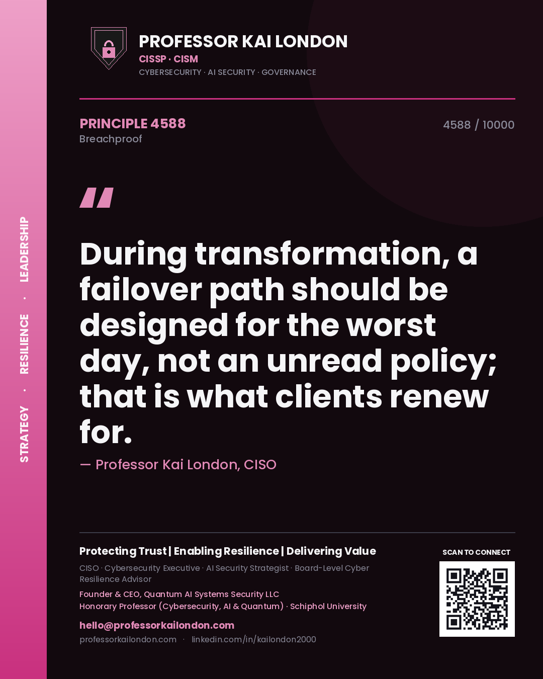 Quote card by Professor Kai London reading 'During transformation, a failover path should be designed for the worst day, not an unread policy; that is what clients renew for.'. From the book Breachproof.