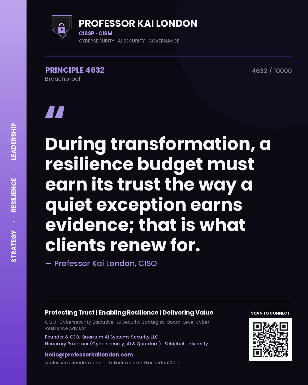 Quote card by Professor Kai London reading 'During transformation, a resilience budget must earn its trust the way a quiet exception earns evidence; that is what clients renew for.'. From the book Breachproof.
