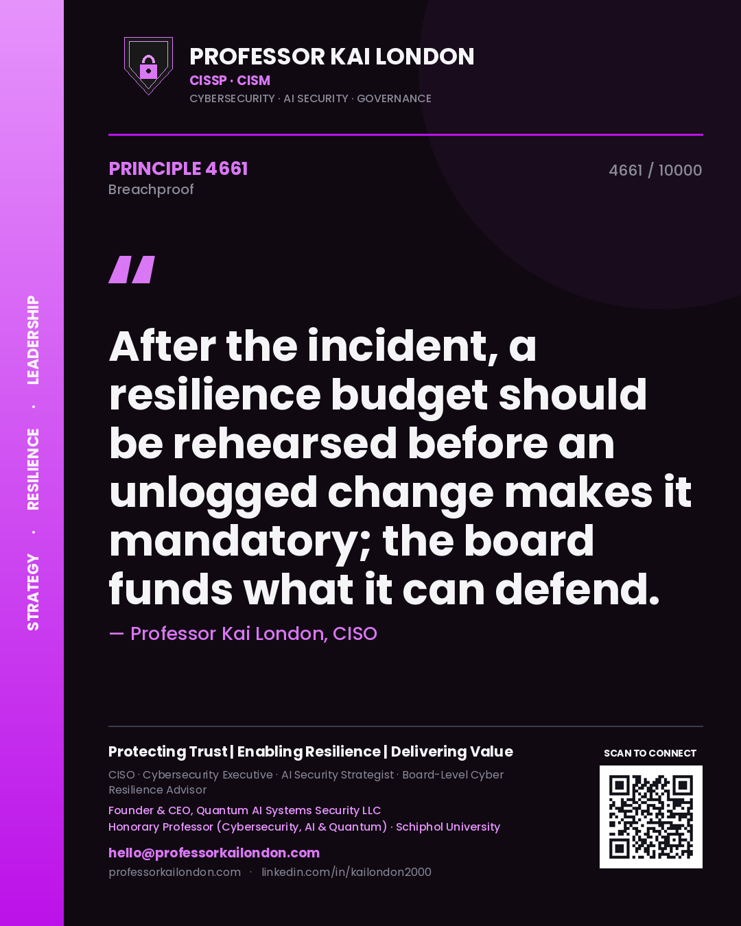 Professor Kai London principle 4661: After the incident, a resilience budget should be rehearsed before an unlogged change makes it mandatory; the board funds what it can defend.