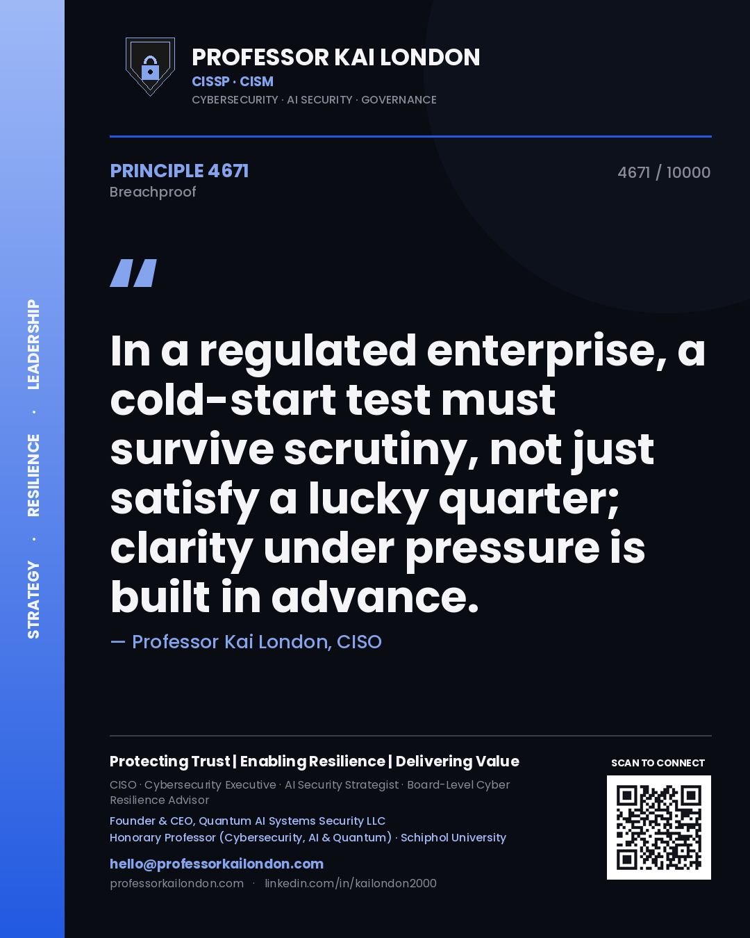 Professor Kai London principle 4671: In a regulated enterprise, a cold-start test must survive scrutiny, not just satisfy a lucky quarter; clarity under pressure is built in advance.