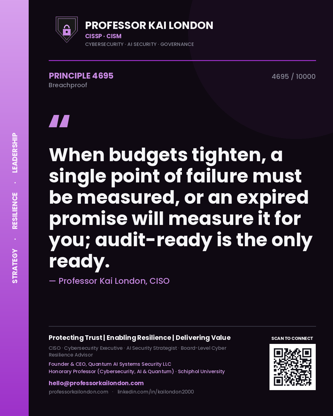 Professor Kai London principle 4695: When budgets tighten, a single point of failure must be measured, or an expired promise will measure it for you; audit-ready is the only ready.