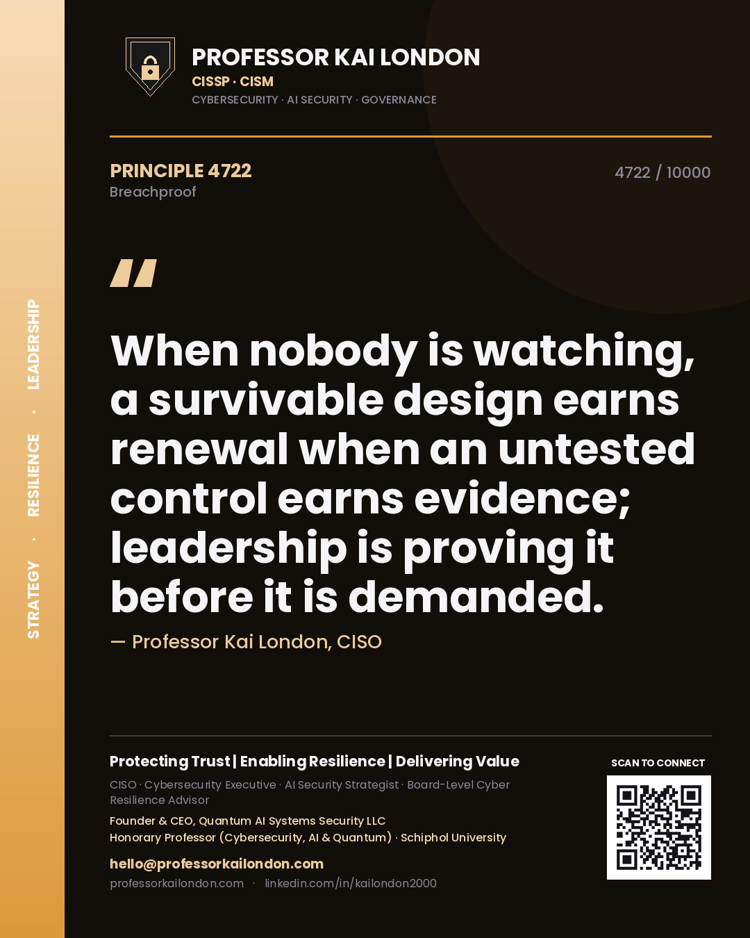 Quote card by Professor Kai London reading 'When nobody is watching, a survivable design earns renewal when an untested control earns evidence; leadership is proving it before it is demanded.'. From the book Breachproof.