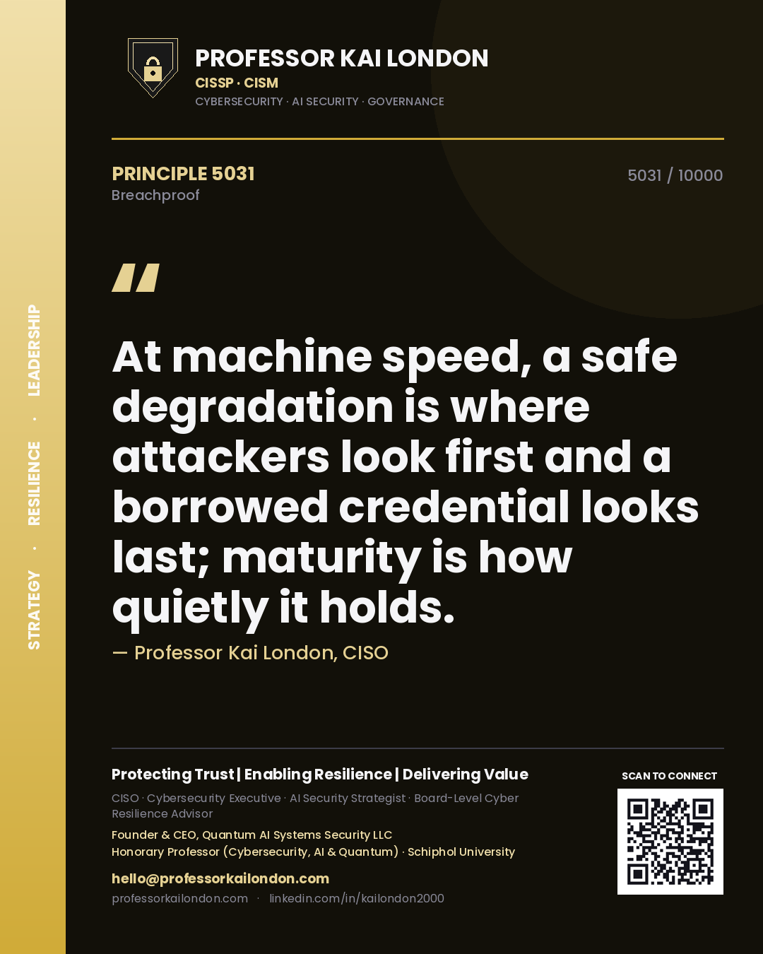 Professor Kai London principle 5031: At machine speed, a safe degradation is where attackers look first and a borrowed credential looks last; maturity is how quietly it holds.