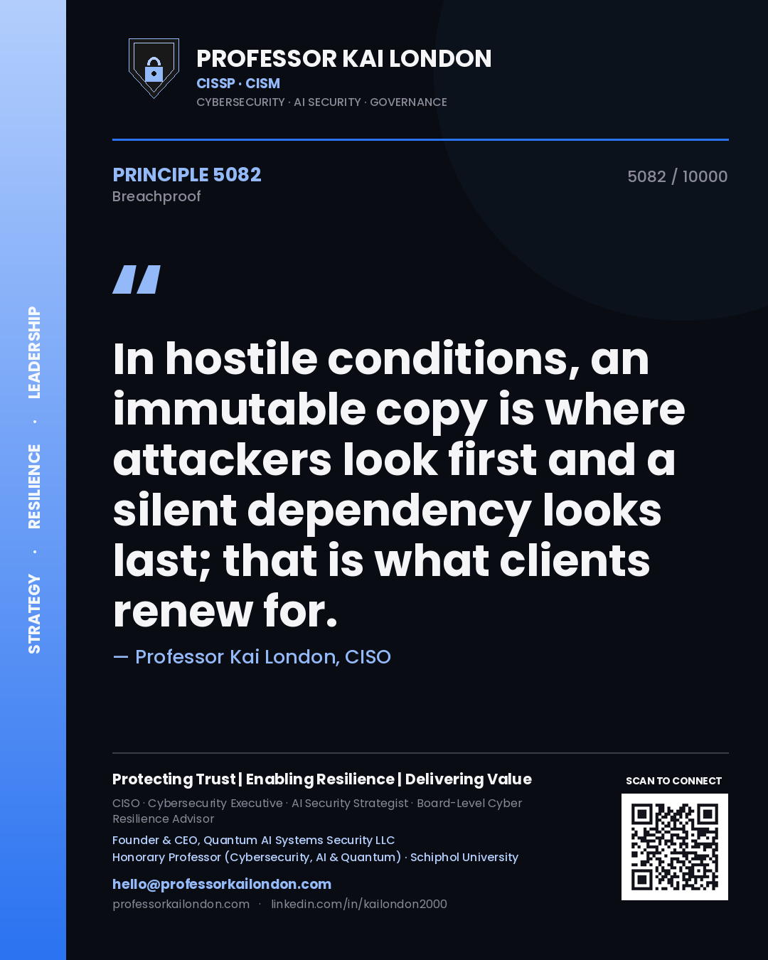 Quote card by Professor Kai London reading 'In hostile conditions, an immutable copy is where attackers look first and a silent dependency looks last; that is what clients renew for.'. From the book Breachproof.