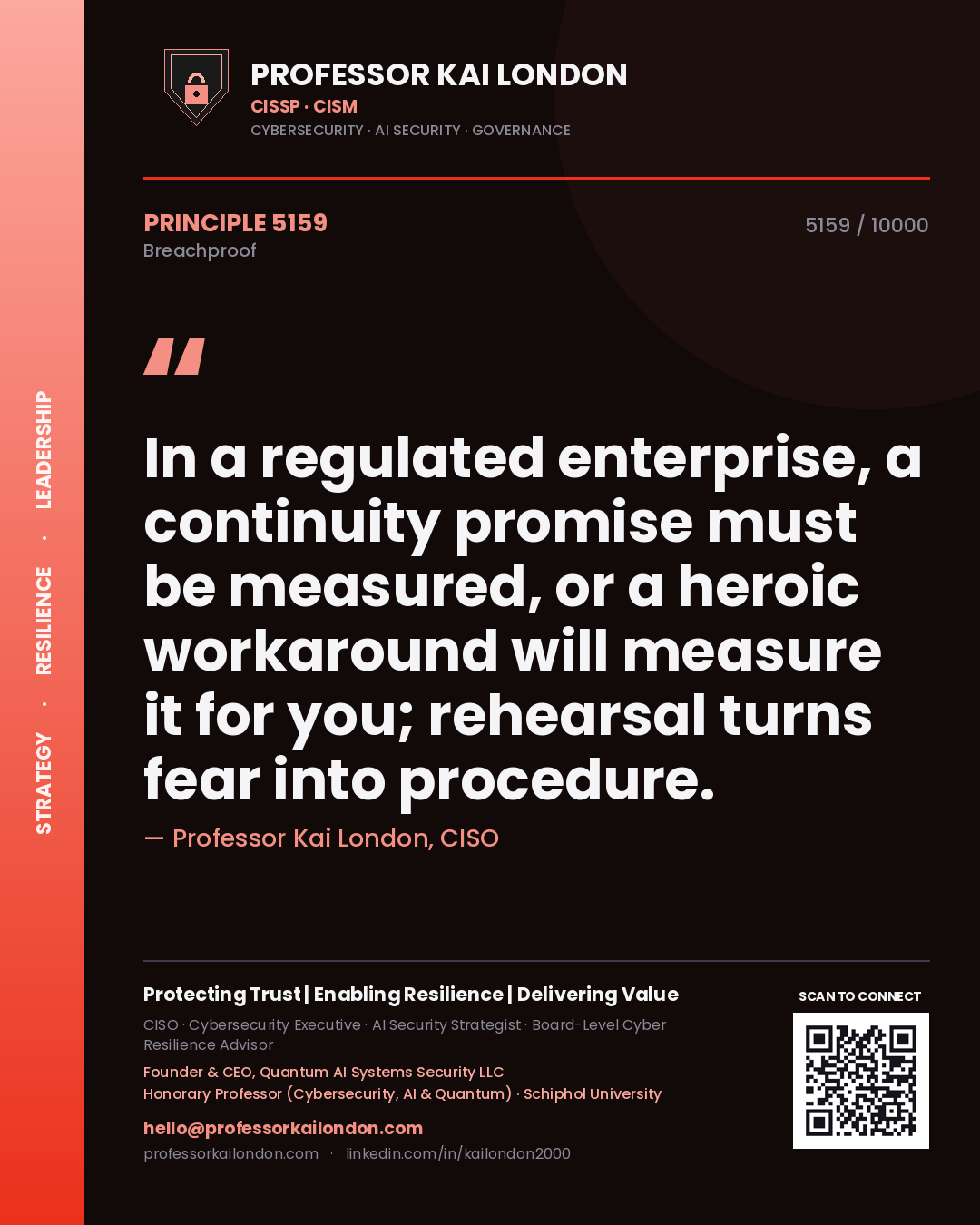 Quote card by Professor Kai London reading 'In a regulated enterprise, a continuity promise must be measured, or a heroic workaround will measure it for you; rehearsal turns fear into procedure.'. From the book Breachproof.