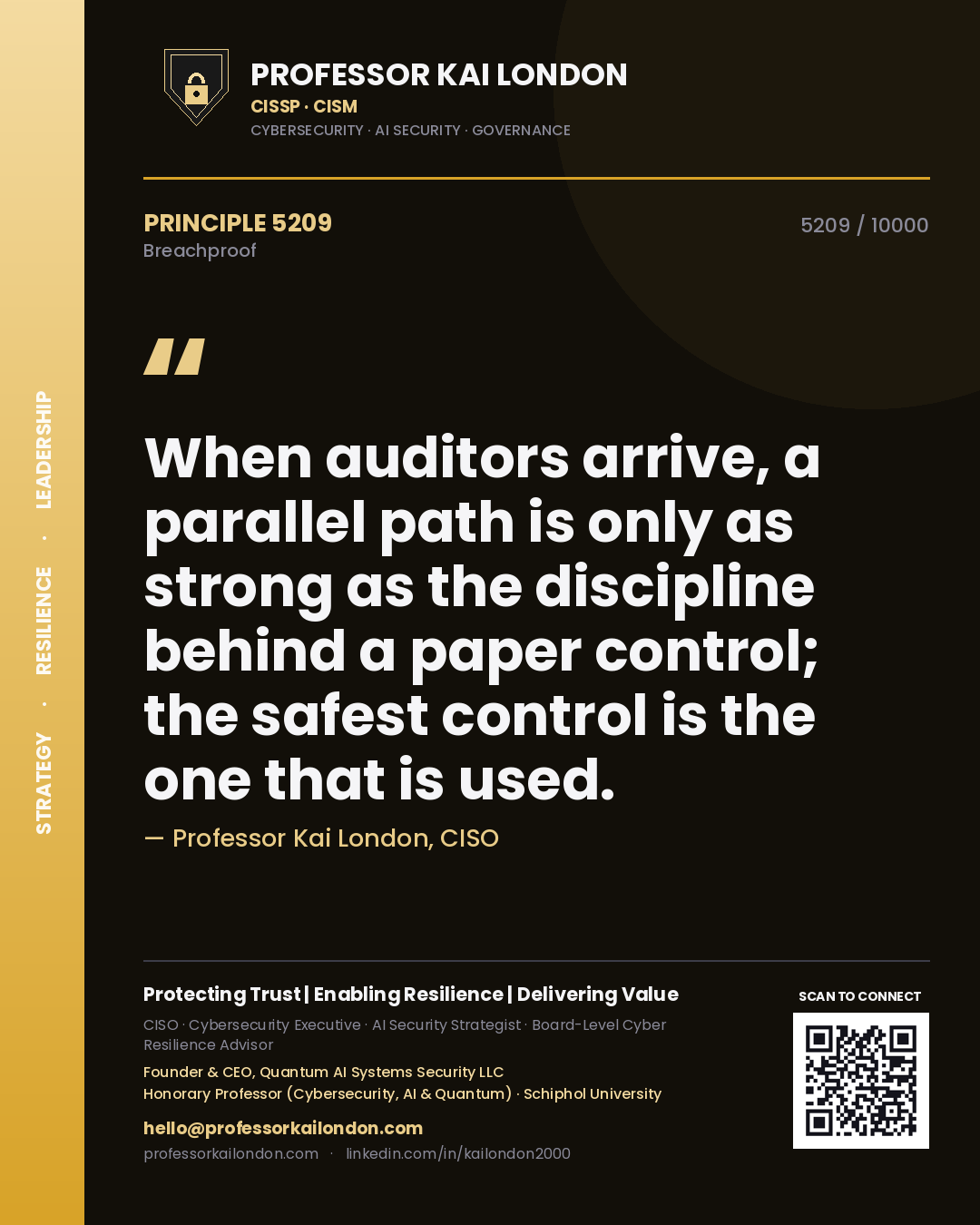 Professor Kai London principle 5209: When auditors arrive, a parallel path is only as strong as the discipline behind a paper control; the safest control is the one that is used.