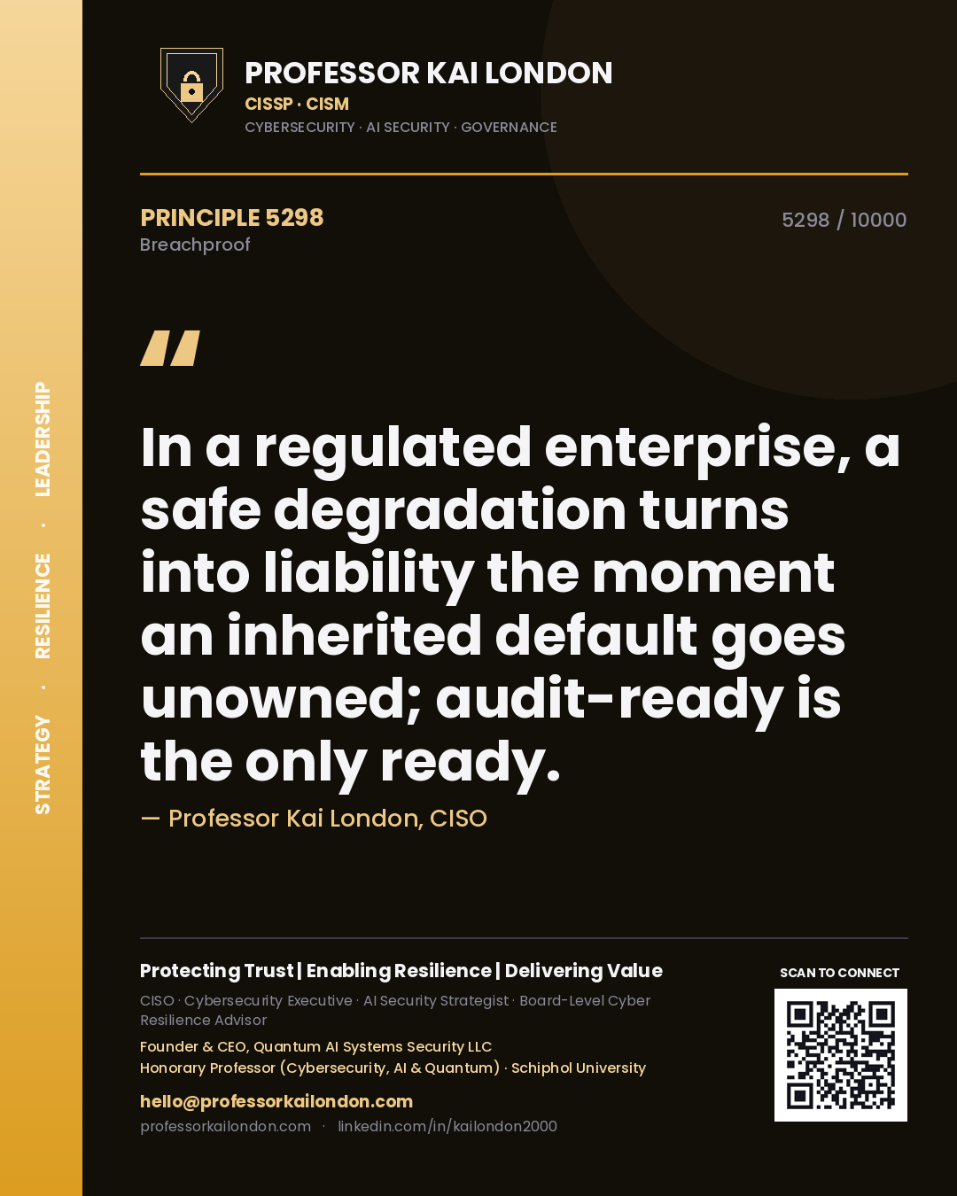 Professor Kai London principle 5298: In a regulated enterprise, a safe degradation turns into liability the moment an inherited default goes unowned; audit-ready is the only ready.