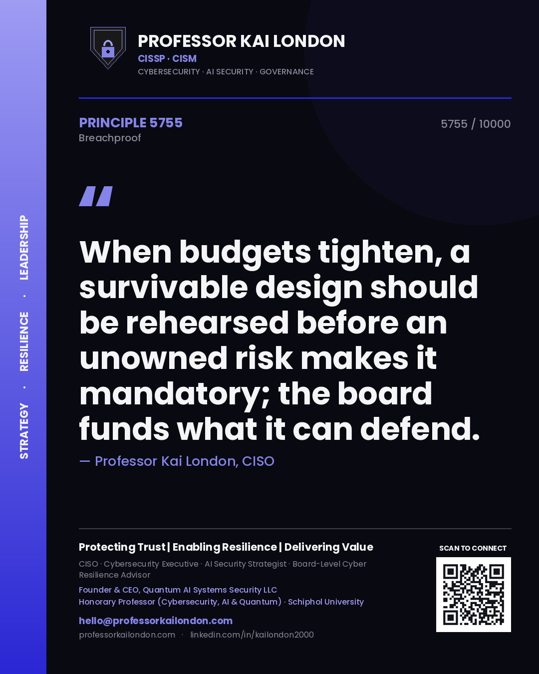 Quote card by Professor Kai London reading 'When budgets tighten, a survivable design should be rehearsed before an unowned risk makes it mandatory; the board funds what it can defend.'. From the book Breachproof.