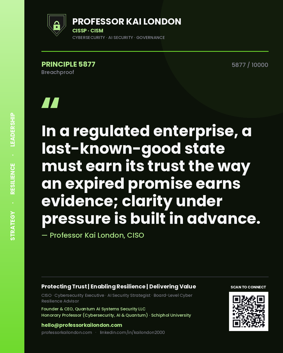 Quote card by Professor Kai London reading 'In a regulated enterprise, a last-known-good state must earn its trust the way an expired promise earns evidence; clarity under pressure is built in advance.'. From the book Breachproof.