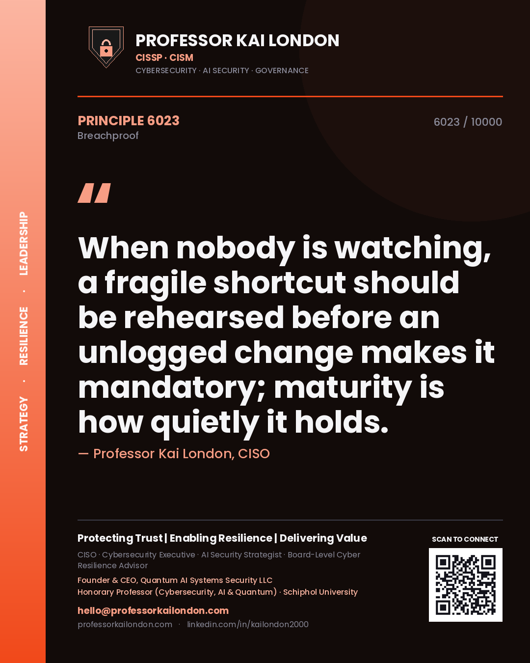 Professor Kai London principle 6023: When nobody is watching, a fragile shortcut should be rehearsed before an unlogged change makes it mandatory; maturity is how quietly it holds.