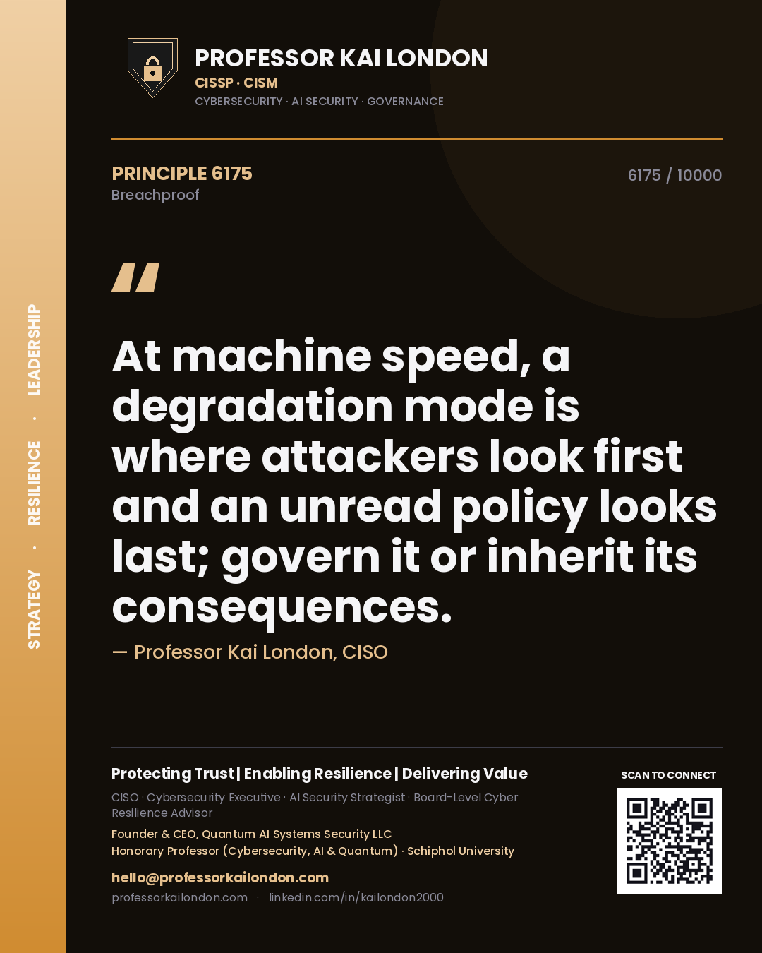 Professor Kai London principle 6175: At machine speed, a degradation mode is where attackers look first and an unread policy looks last; govern it or inherit its consequences.