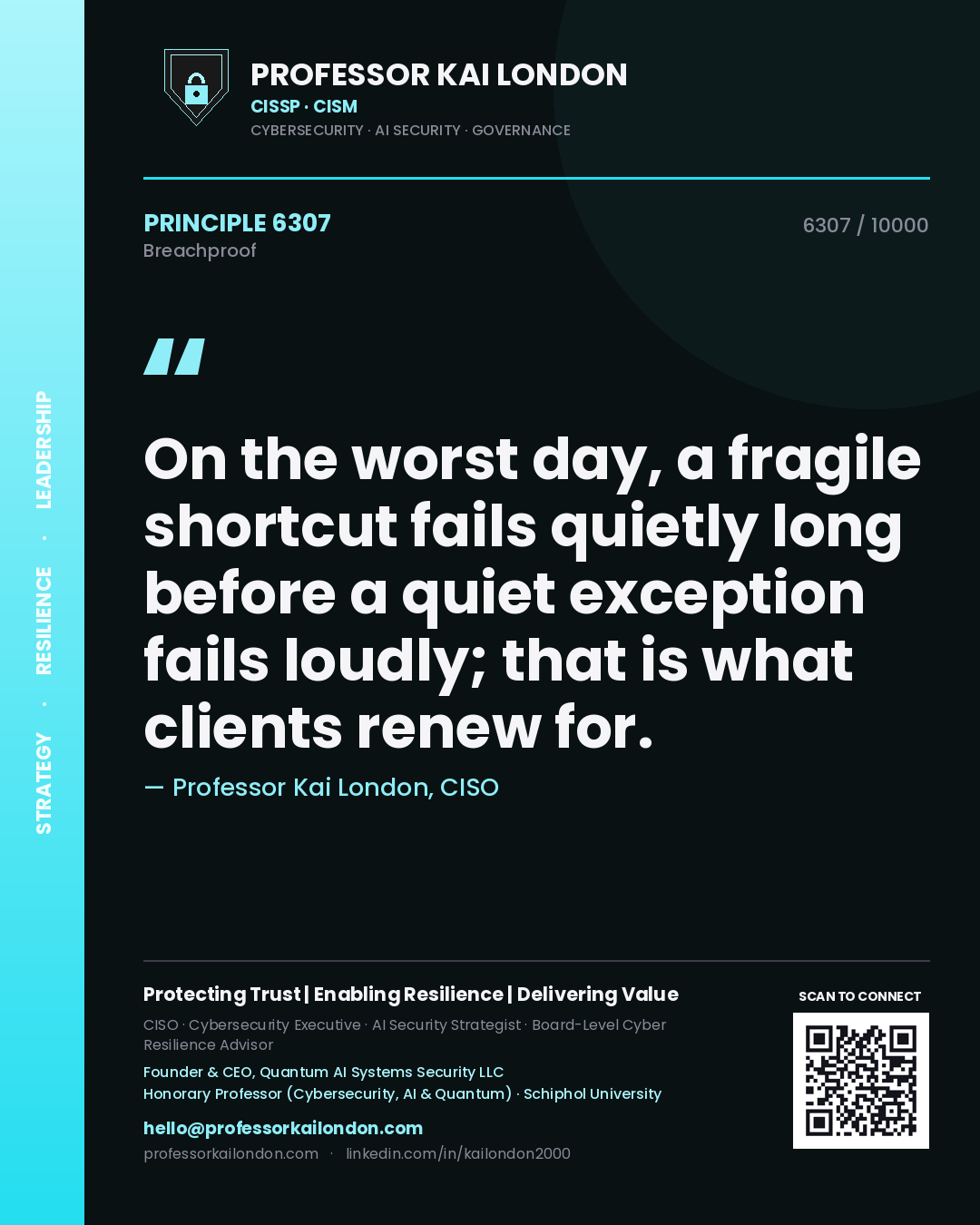 Quote card by Professor Kai London reading 'On the worst day, a fragile shortcut fails quietly long before a quiet exception fails loudly; that is what clients renew for.'. From the book Breachproof.