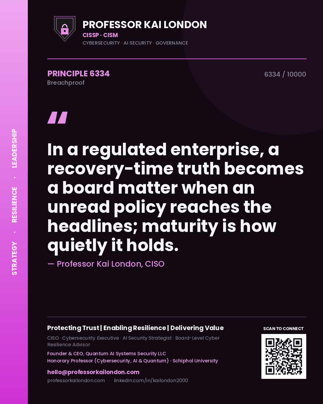 Quote card by Professor Kai London reading 'In a regulated enterprise, a recovery-time truth becomes a board matter when an unread policy reaches the headlines; maturity is how quietly it holds.'. From the book Breachproof.