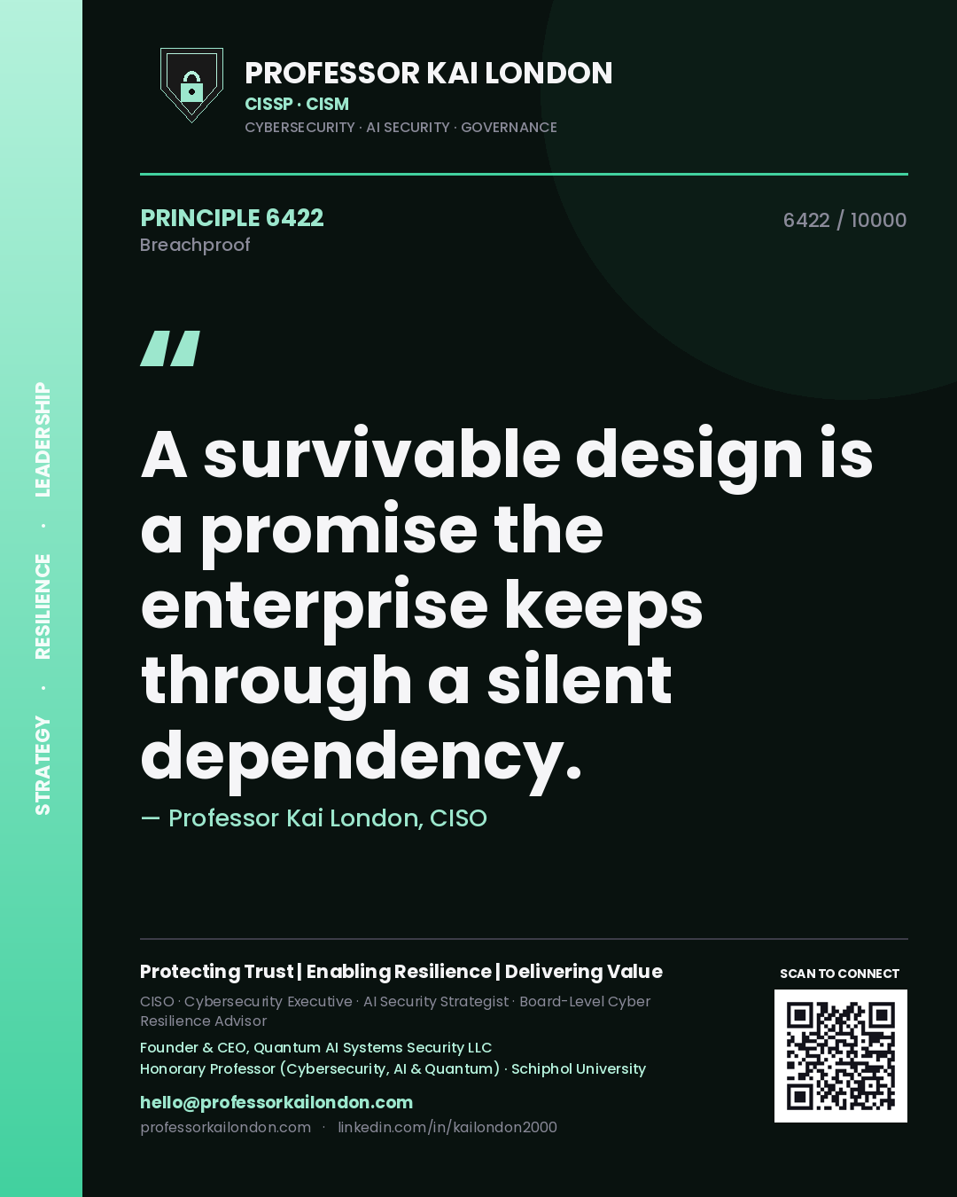 Professor Kai London principle 6422: A survivable design is a promise the enterprise keeps through a silent dependency.