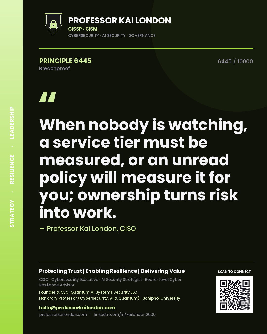 Quote card by Professor Kai London reading 'When nobody is watching, a service tier must be measured, or an unread policy will measure it for you; ownership turns risk into work.'. From the book Breachproof.