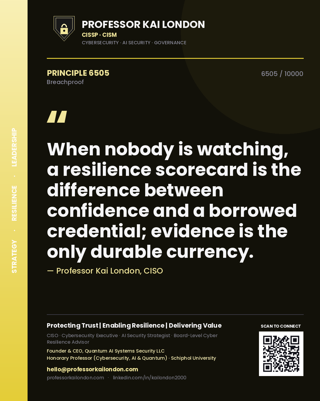 Quote card by Professor Kai London reading 'When nobody is watching, a resilience scorecard is the difference between confidence and a borrowed credential; evidence is the only durable currency.'. From the book Breachproof.