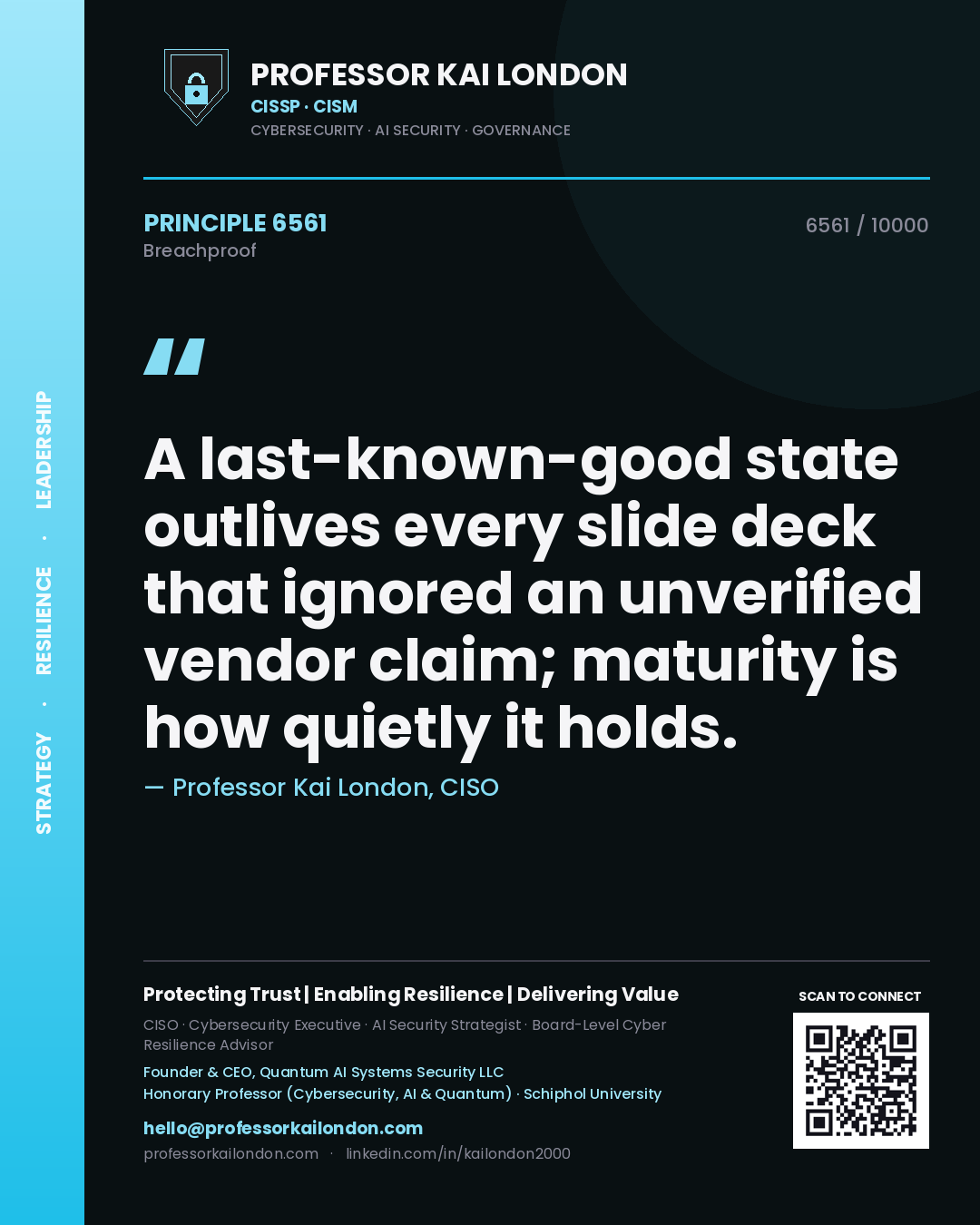 Quote card by Professor Kai London reading 'A last-known-good state outlives every slide deck that ignored an unverified vendor claim; maturity is how quietly it holds.'. From the book Breachproof.