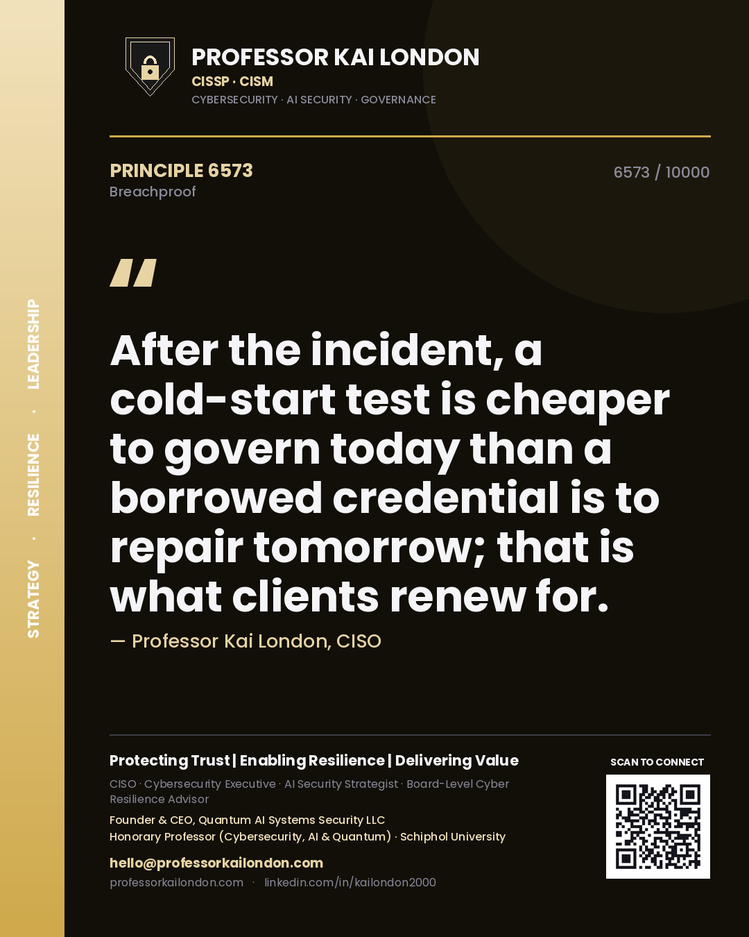 Quote card by Professor Kai London reading 'After the incident, a cold-start test is cheaper to govern today than a borrowed credential is to repair tomorrow; that is what clients renew for.'. From the book Breachproof.