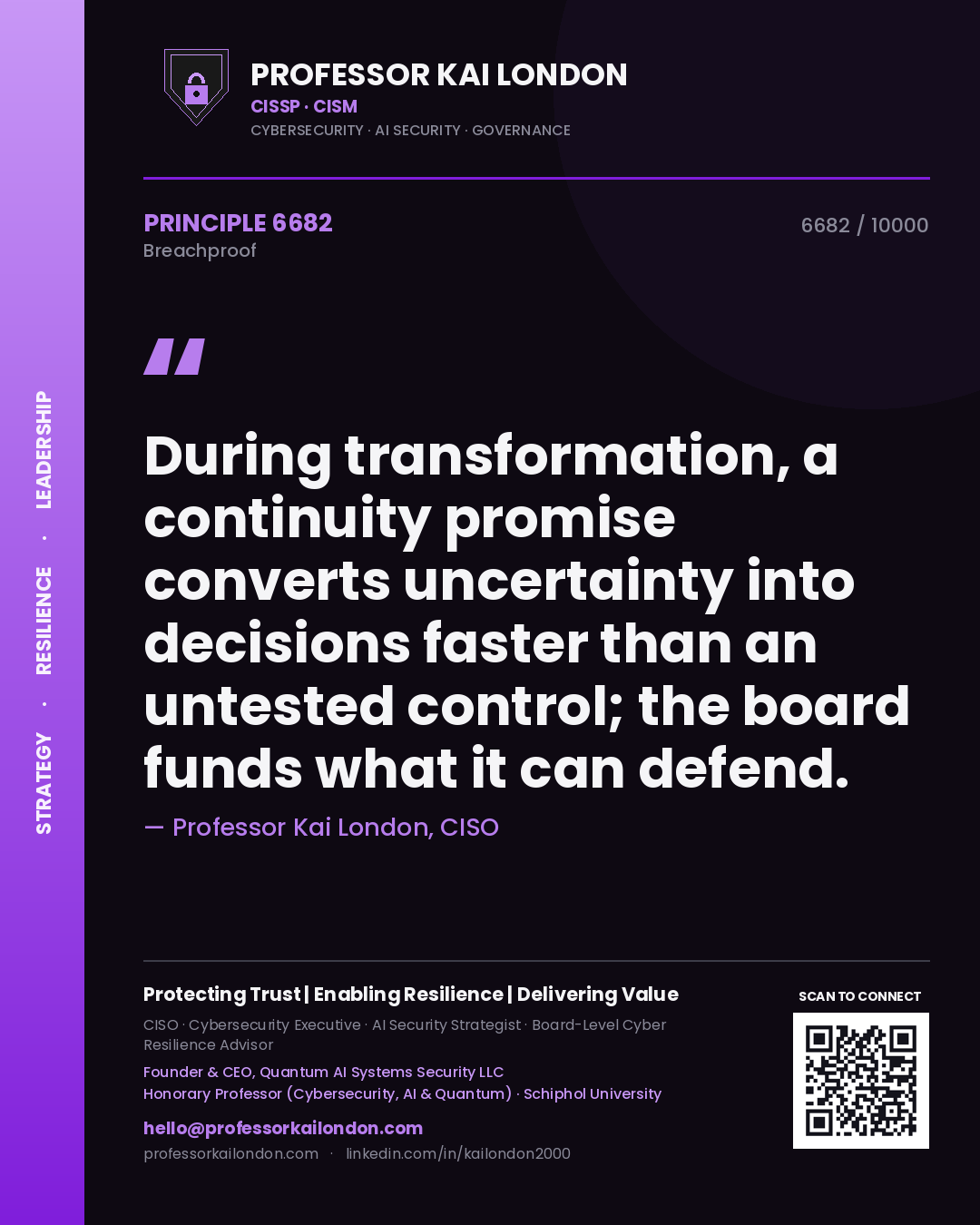 Professor Kai London principle 6682: During transformation, a continuity promise converts uncertainty into decisions faster than an untested control; the board funds what it can defend.