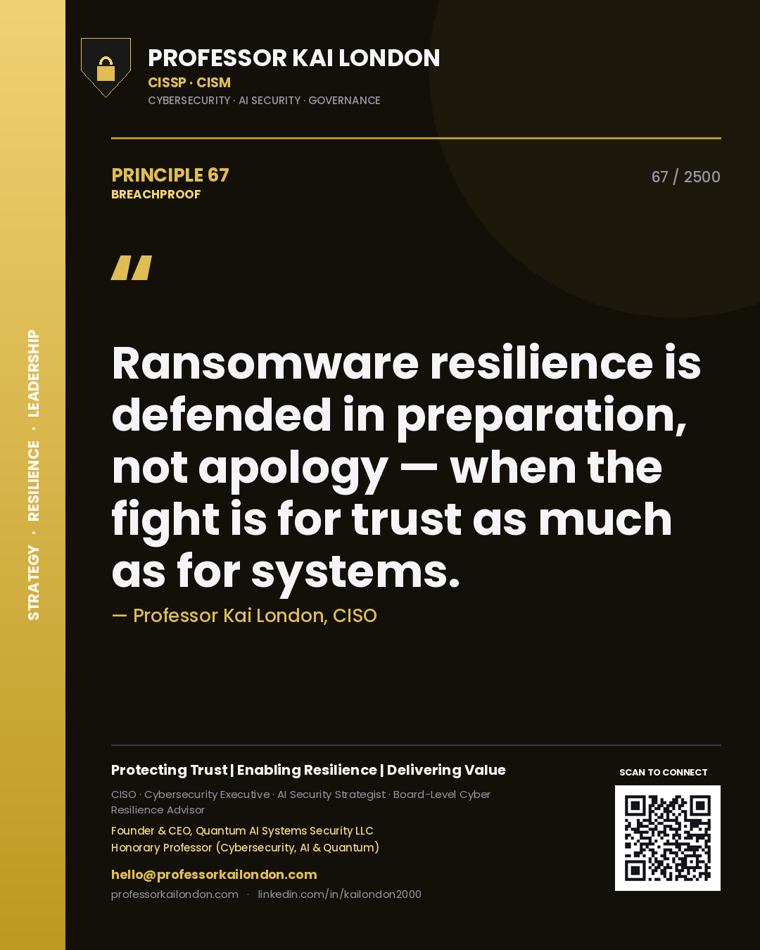 Professor Kai London principle 67: Ransomware resilience is defended in preparation, not apology — when the fight is for trust as much as for systems.