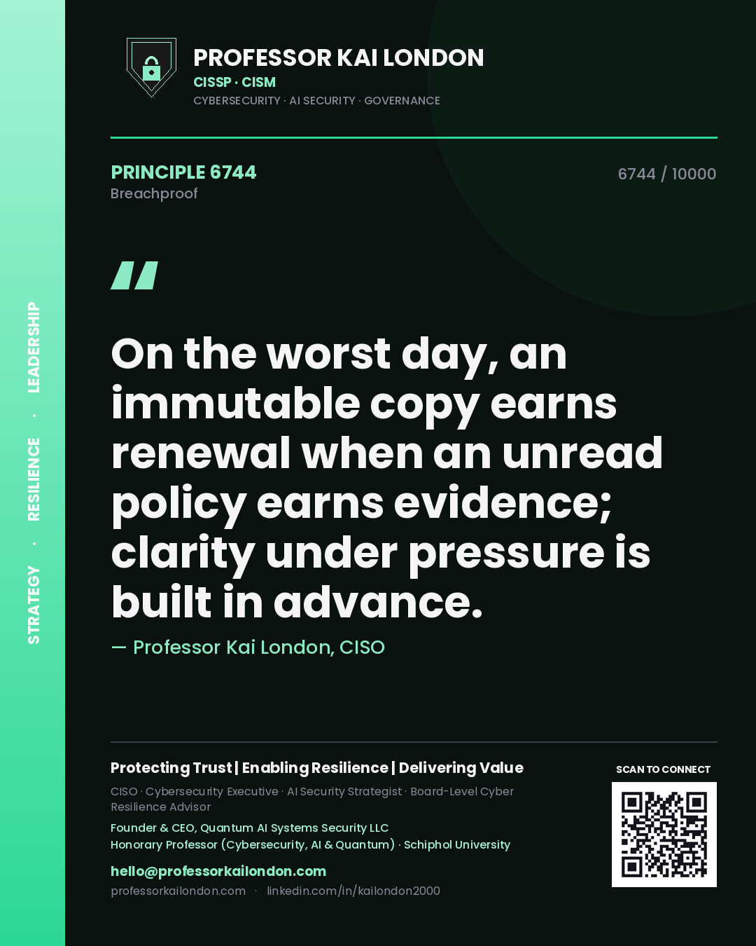 Quote card by Professor Kai London reading 'On the worst day, an immutable copy earns renewal when an unread policy earns evidence; clarity under pressure is built in advance.'. From the book Breachproof.