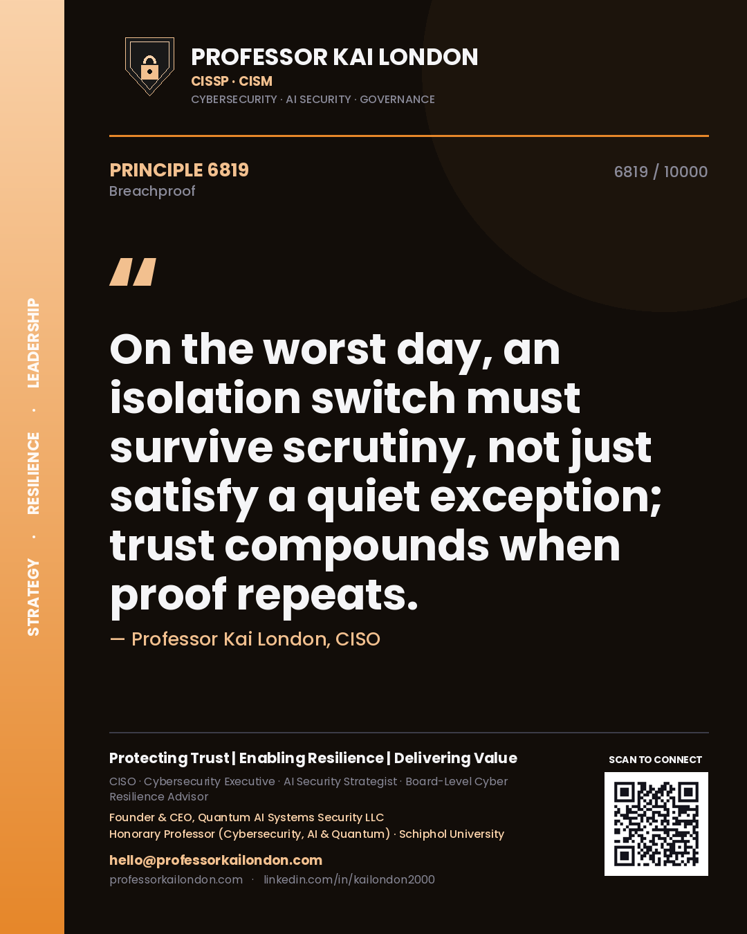 Professor Kai London principle 6819: On the worst day, an isolation switch must survive scrutiny, not just satisfy a quiet exception; trust compounds when proof repeats.