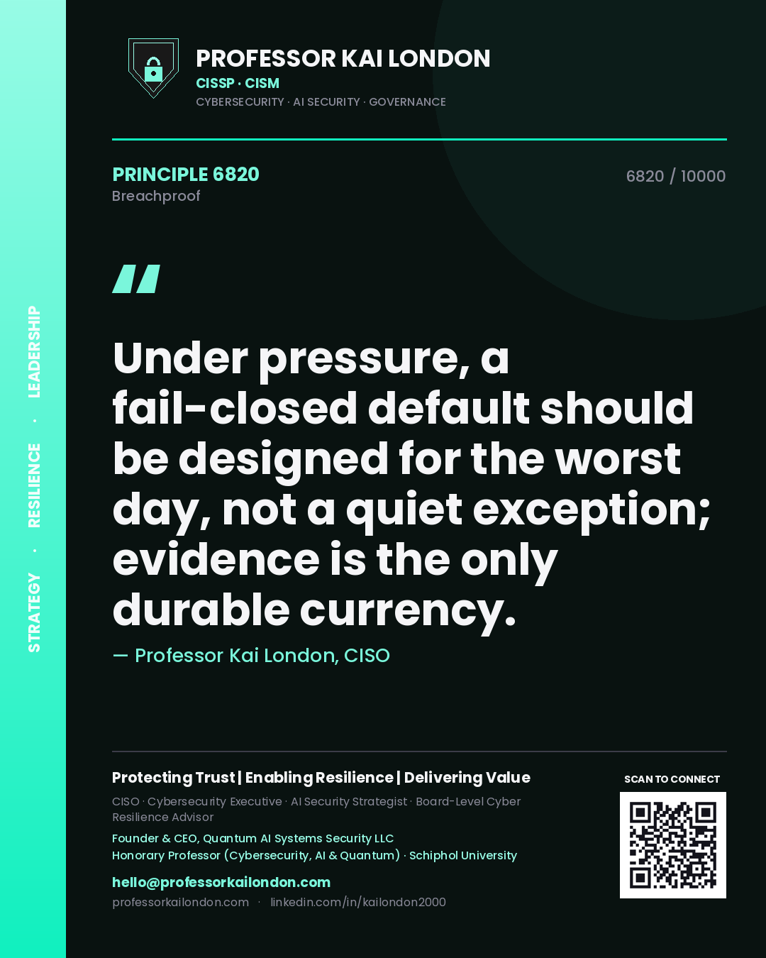 Professor Kai London principle 6820: Under pressure, a fail-closed default should be designed for the worst day, not a quiet exception; evidence is the only durable currency.
