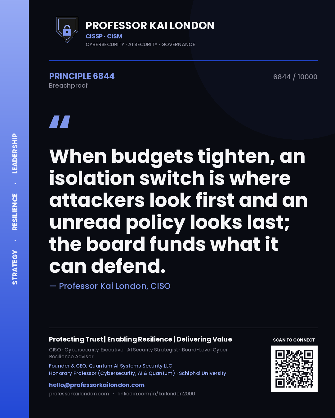 Professor Kai London principle 6844: When budgets tighten, an isolation switch is where attackers look first and an unread policy looks last; the board funds what it can defend.