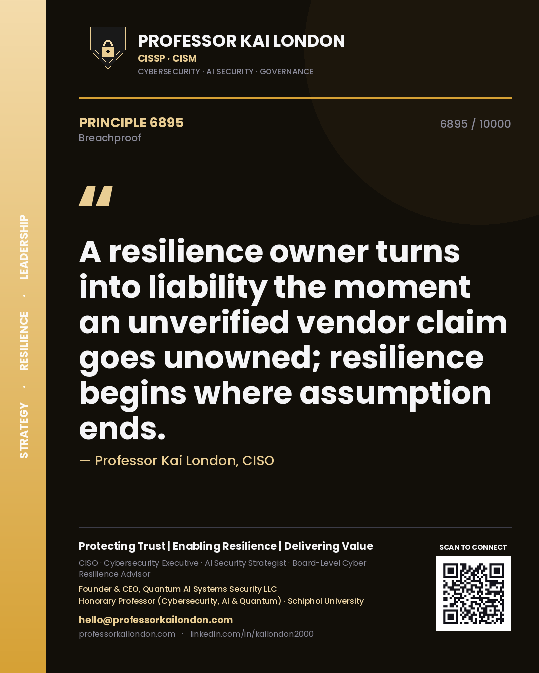 Professor Kai London principle 6895: A resilience owner turns into liability the moment an unverified vendor claim goes unowned; resilience begins where assumption ends.